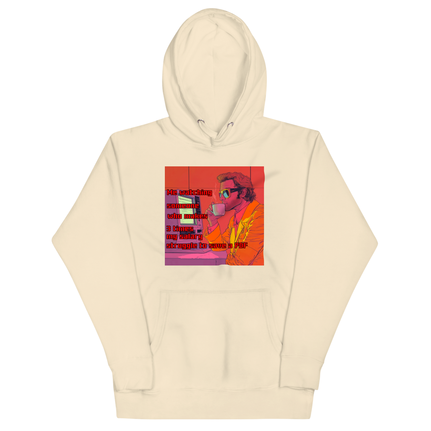 "ME WATCHING SOMEONE WHO MAKES 3 TIMES MY SALARY..." • Premium Hoodie