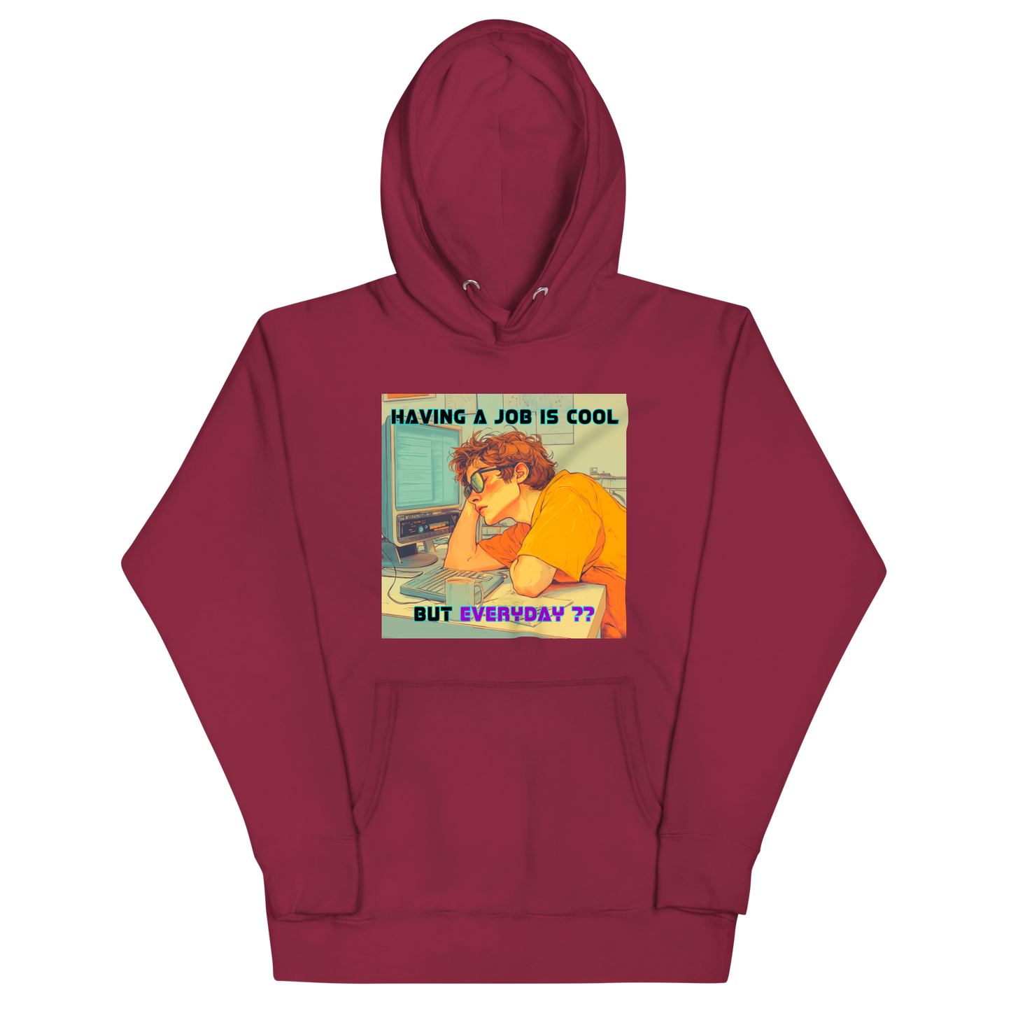 "HAVING A JOB IS COOL, BUT EVERYDAY??" • Premium Hoodie