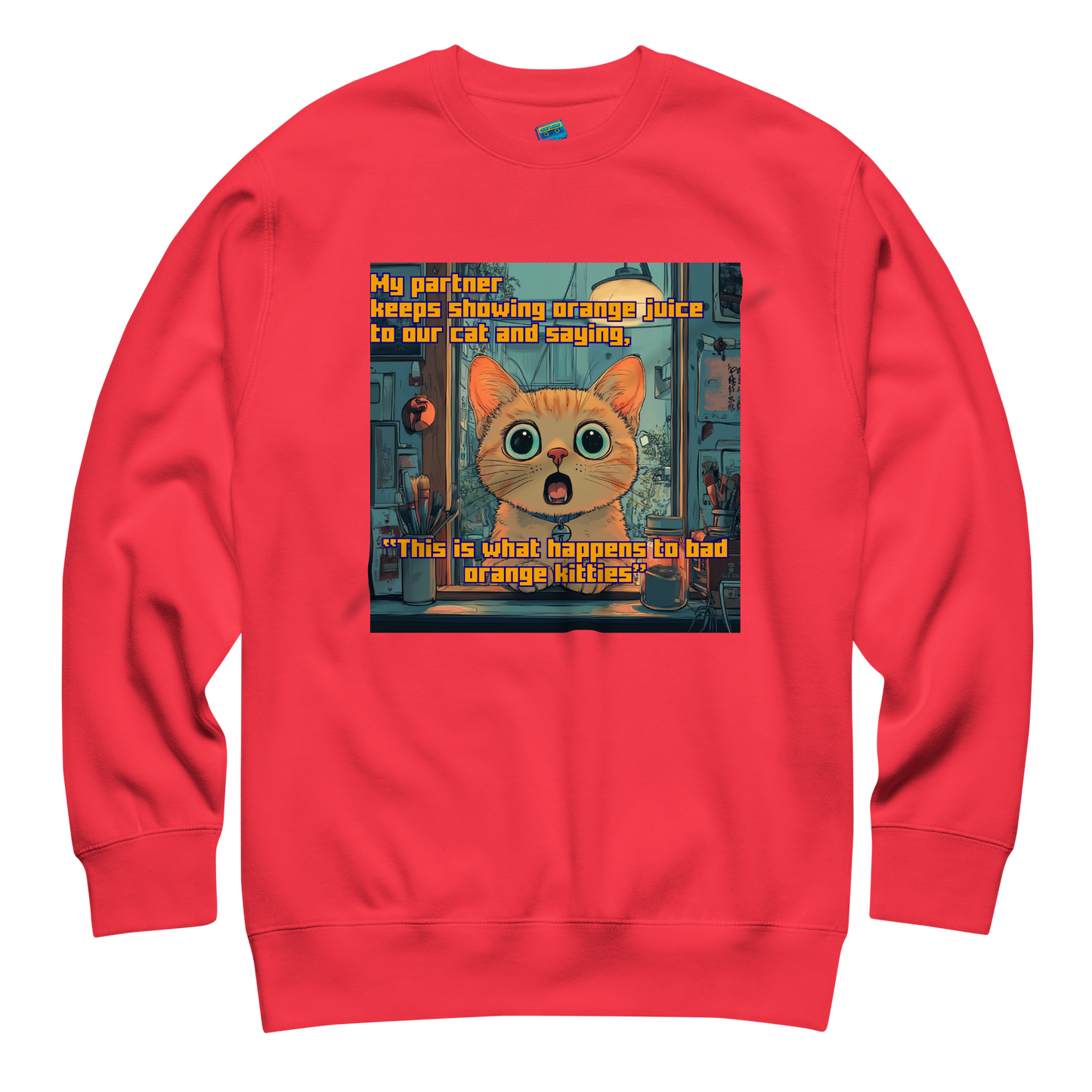 "...THIS IS WHAT HAPPENS TO BAD ORANGE KITTIES"• Premium Sweater