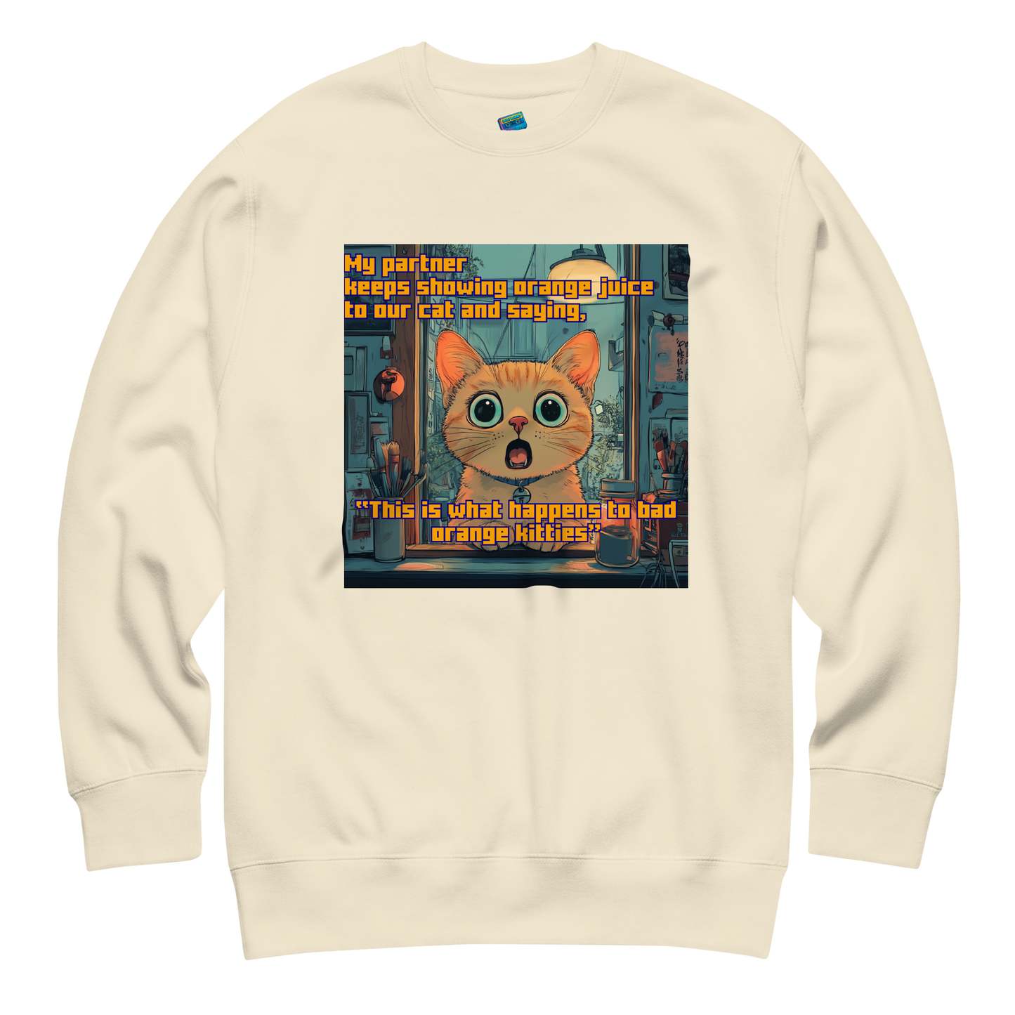 "...THIS IS WHAT HAPPENS TO BAD ORANGE KITTIES"• Premium Sweater