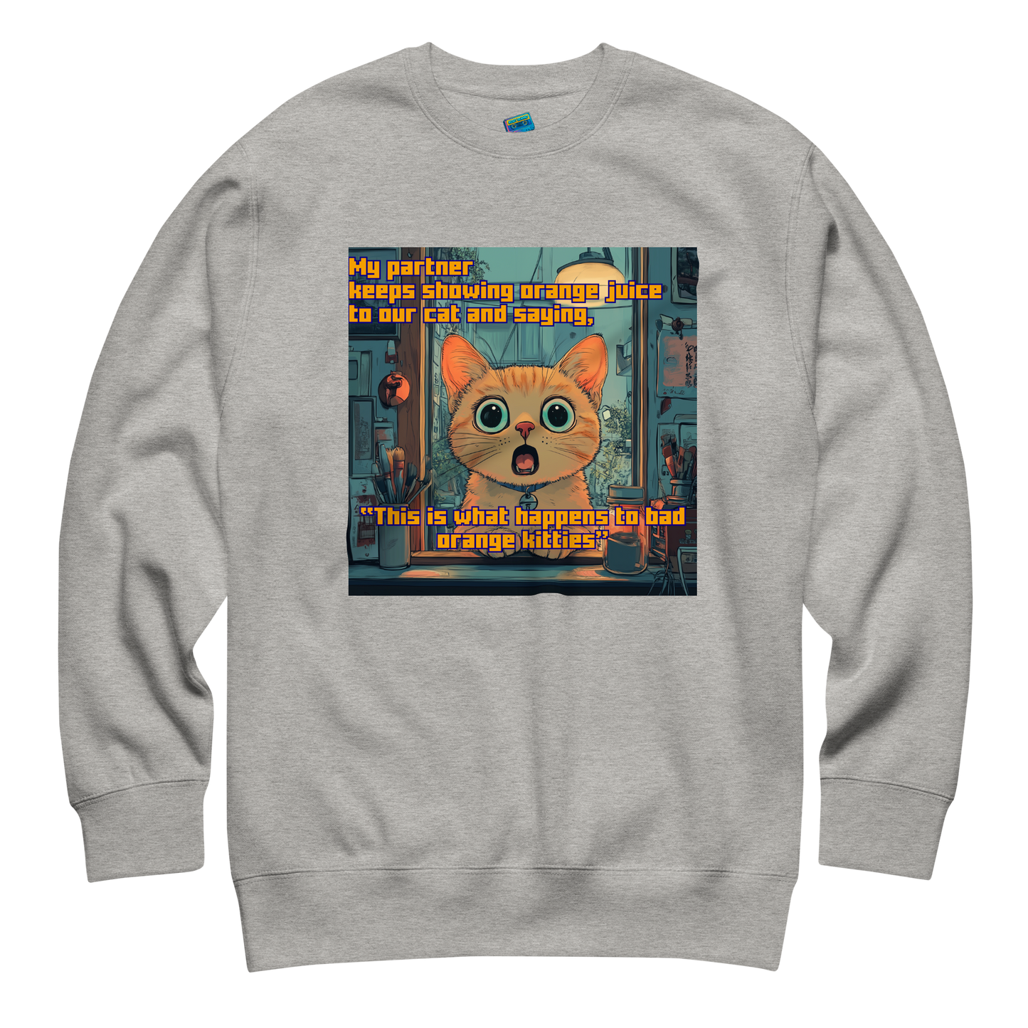 "...THIS IS WHAT HAPPENS TO BAD ORANGE KITTIES"• Premium Sweater