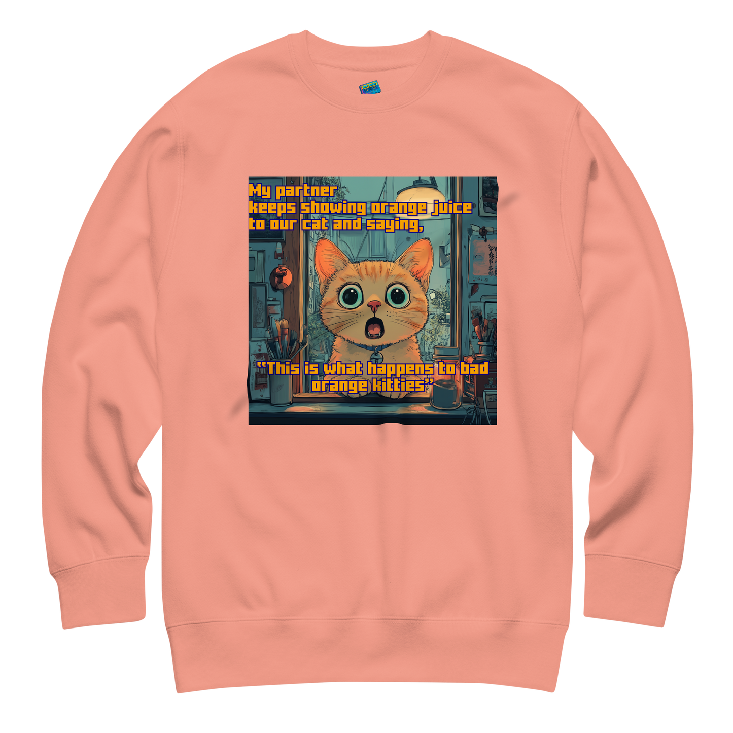 "...THIS IS WHAT HAPPENS TO BAD ORANGE KITTIES"• Premium Sweater