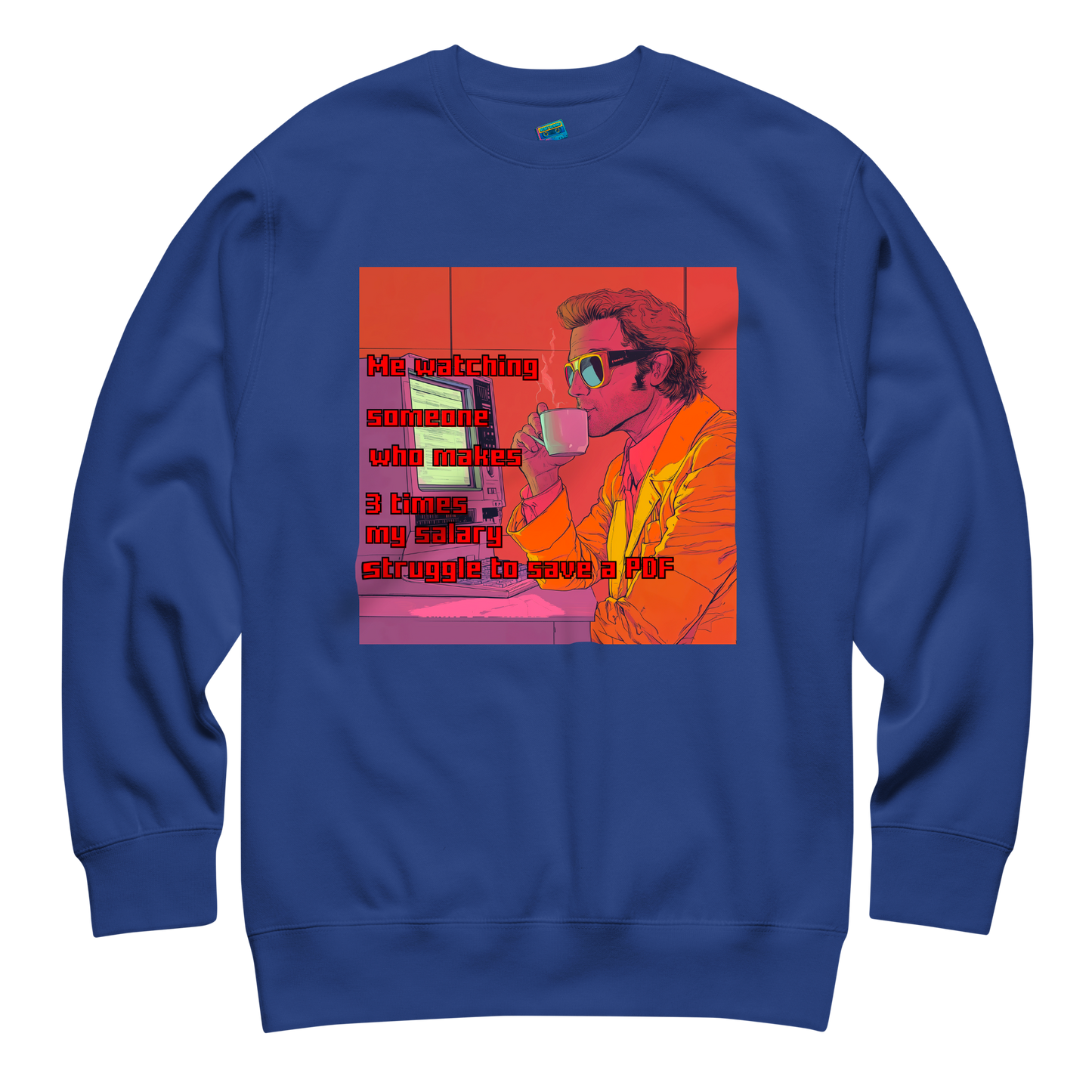 "ME WATCHING SOMEONE WHO MAKES 3 TIMES MY SALARY..." • Premium Sweater