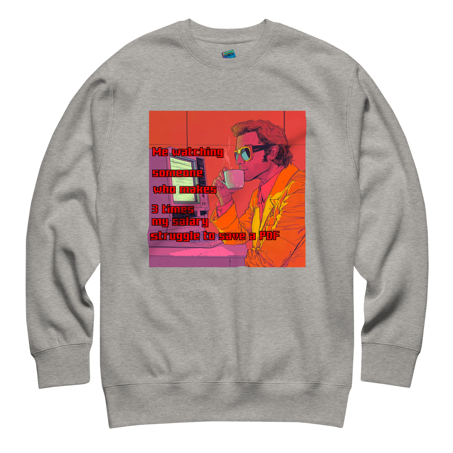 "ME WATCHING SOMEONE WHO MAKES 3 TIMES MY SALARY..." • Premium Sweater