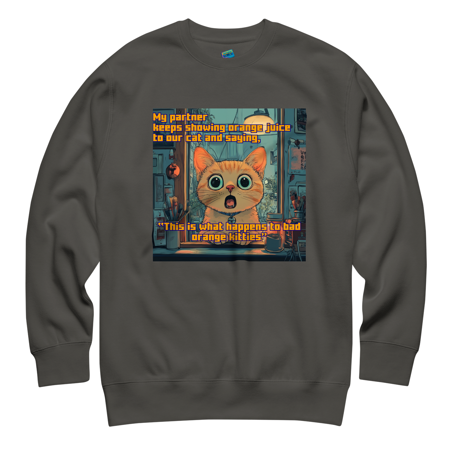 "...THIS IS WHAT HAPPENS TO BAD ORANGE KITTIES"• Premium Sweater