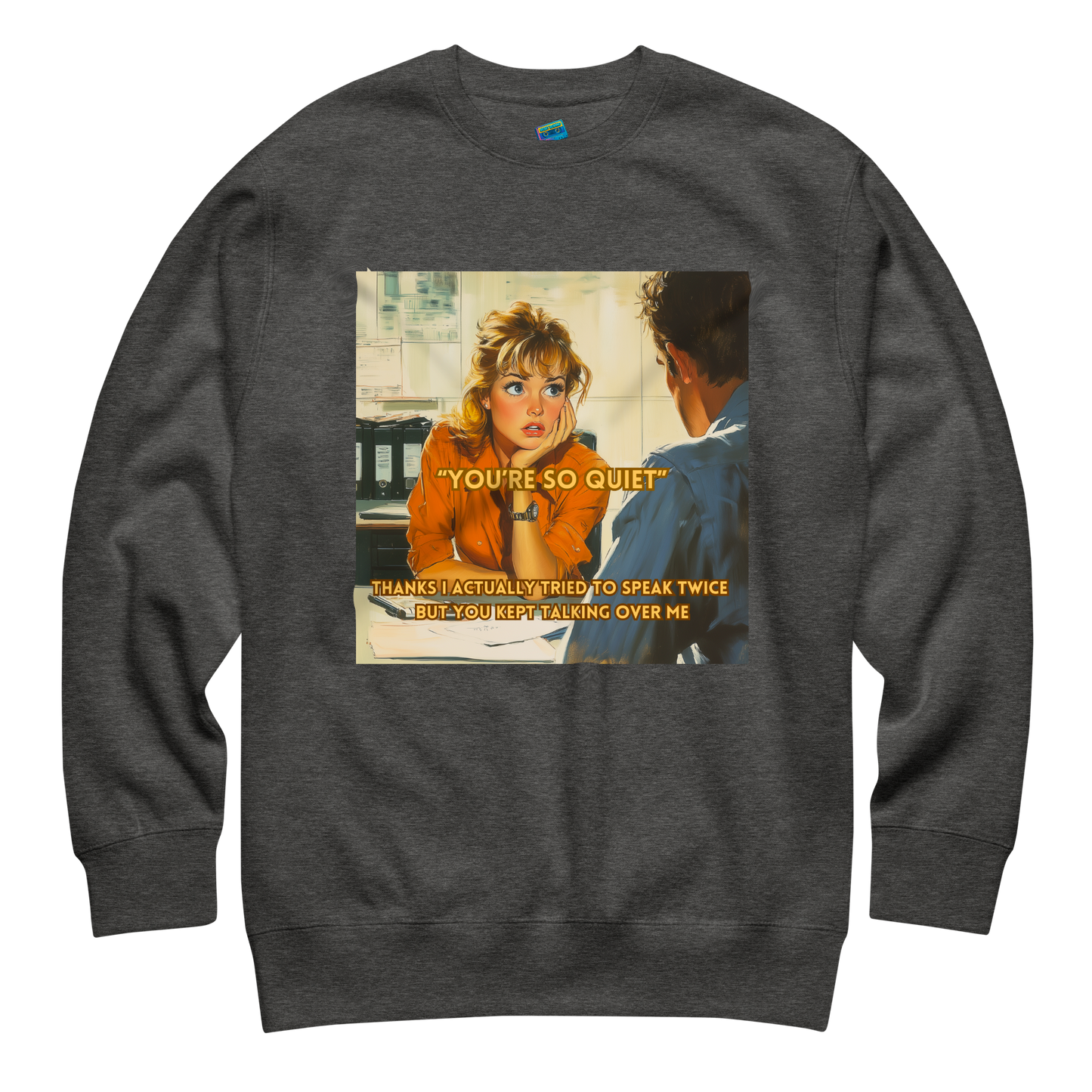 "YOU'RE SO QUIET..." • Premium Sweater