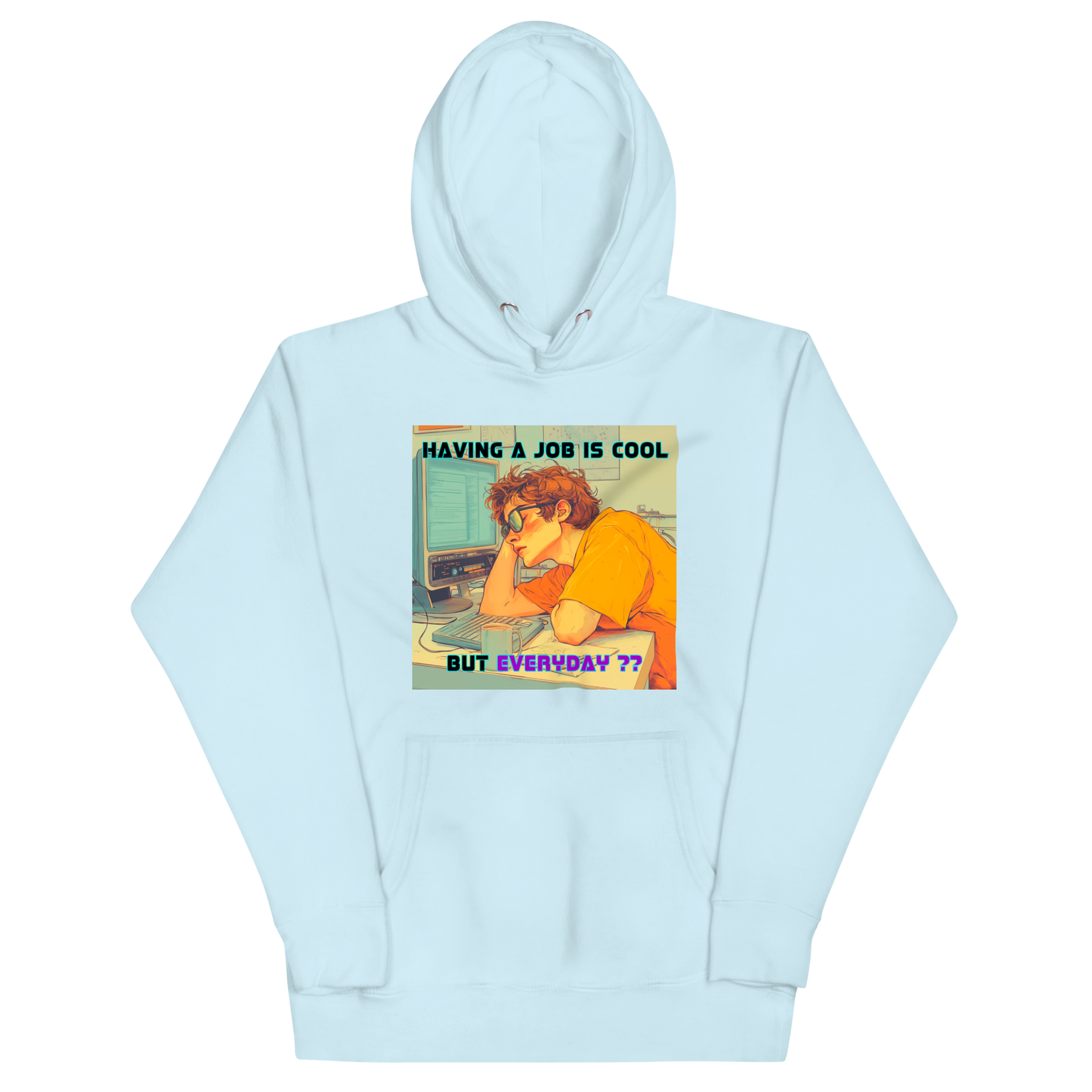 "HAVING A JOB IS COOL, BUT EVERYDAY??" • Premium Hoodie