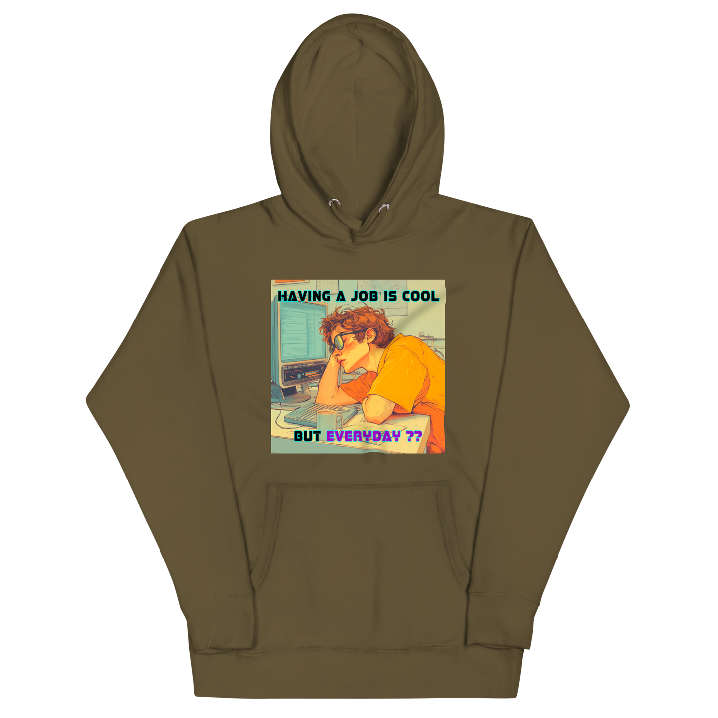 "HAVING A JOB IS COOL, BUT EVERYDAY??" • Premium Hoodie
