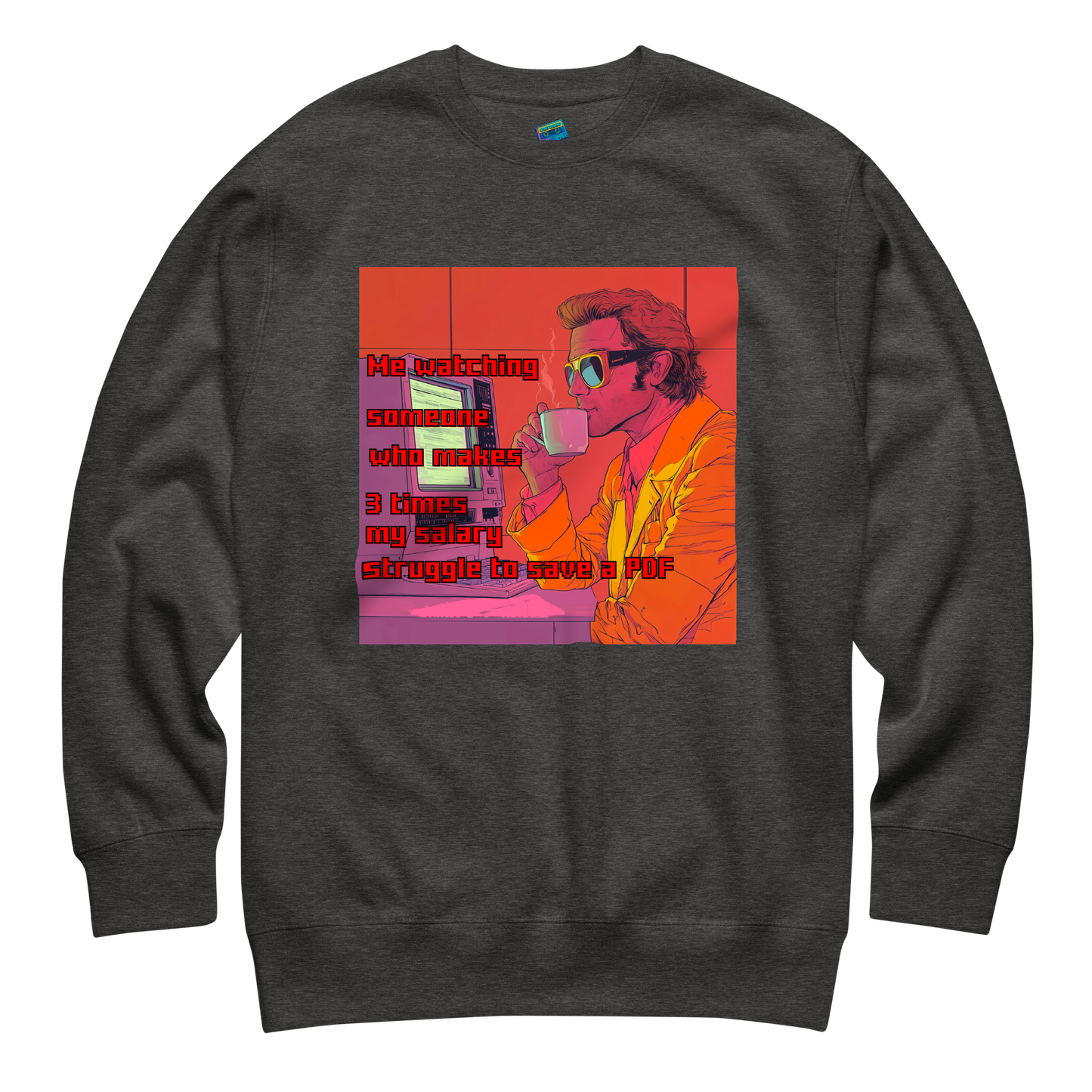 "ME WATCHING SOMEONE WHO MAKES 3 TIMES MY SALARY..." • Premium Sweater
