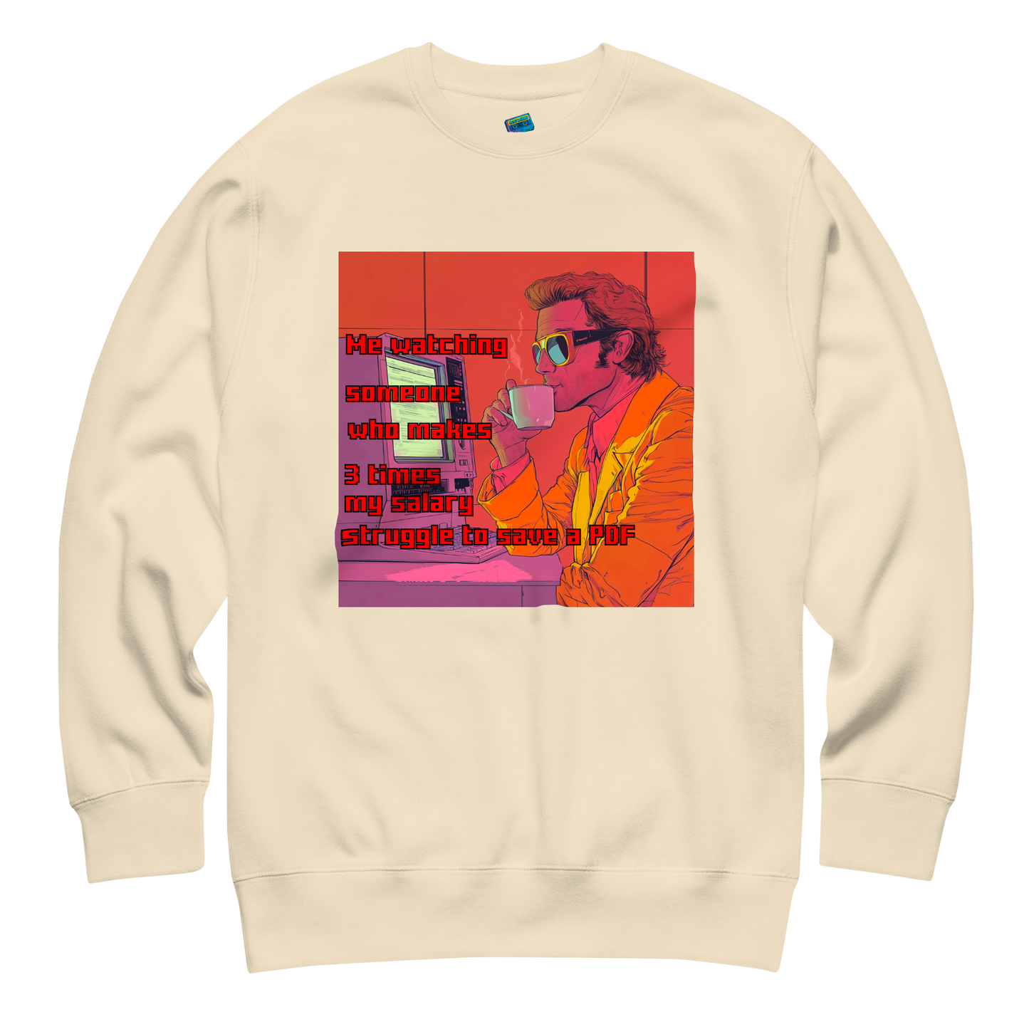 "ME WATCHING SOMEONE WHO MAKES 3 TIMES MY SALARY..." • Premium Sweater