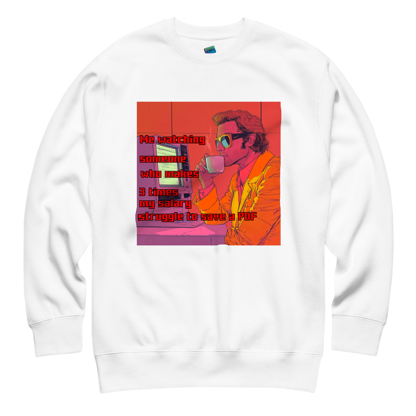 "ME WATCHING SOMEONE WHO MAKES 3 TIMES MY SALARY..." • Premium Sweater