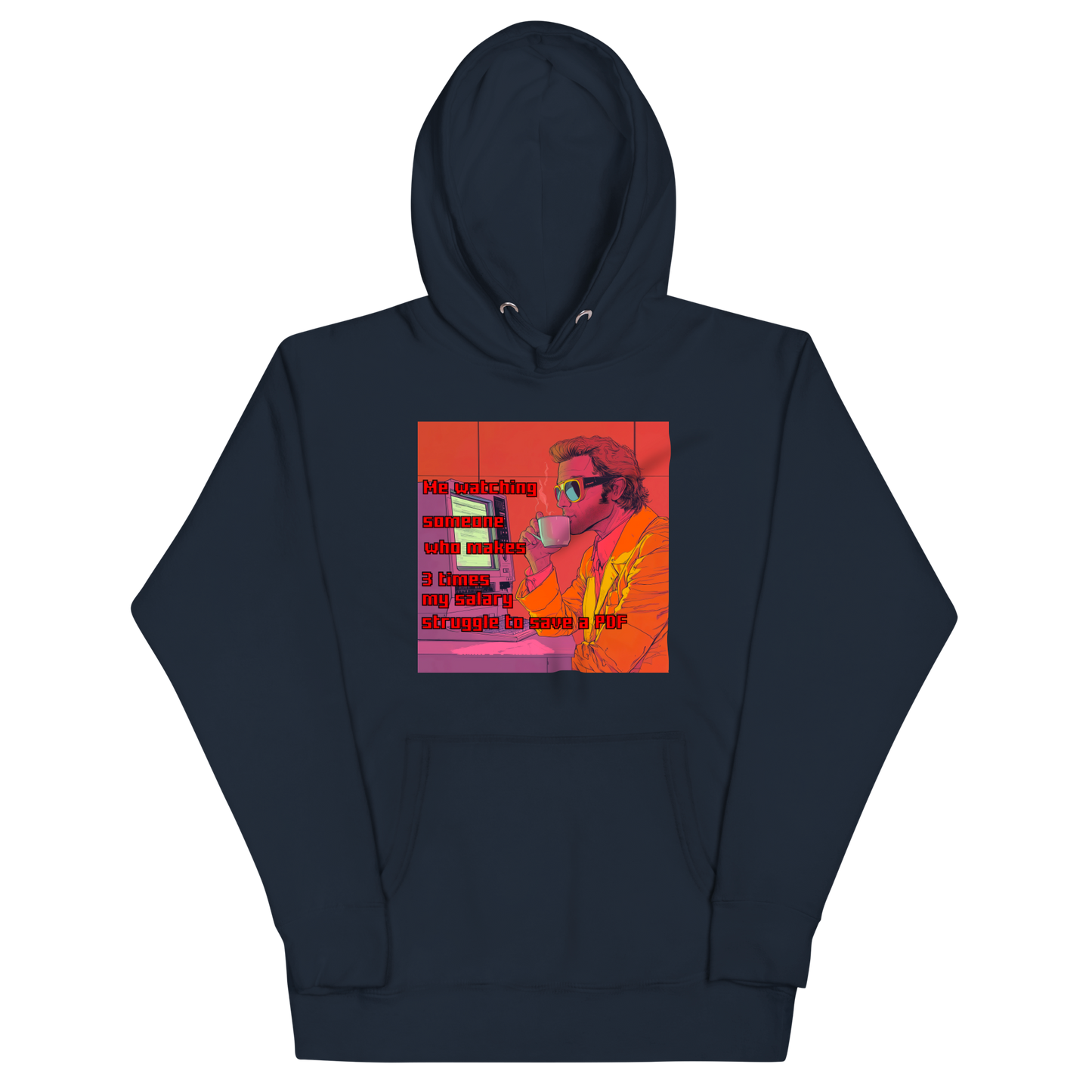 "ME WATCHING SOMEONE WHO MAKES 3 TIMES MY SALARY..." • Premium Hoodie