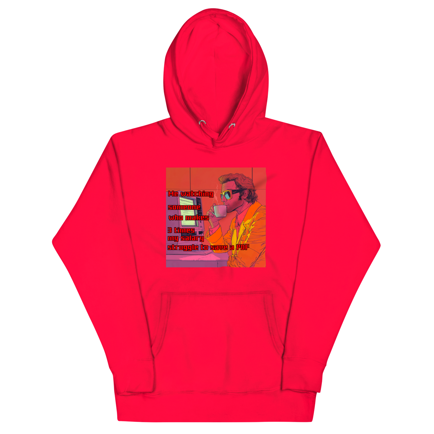"ME WATCHING SOMEONE WHO MAKES 3 TIMES MY SALARY..." • Premium Hoodie