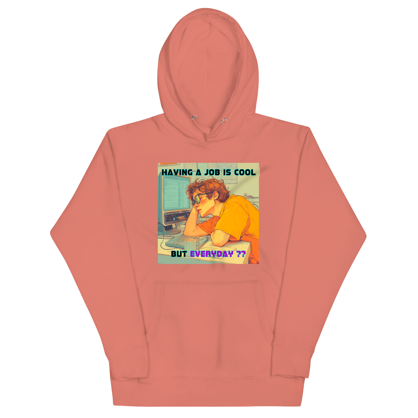 "HAVING A JOB IS COOL, BUT EVERYDAY??" • Premium Hoodie