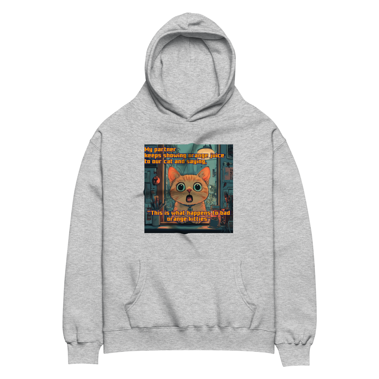 "...THIS IS WHAT HAPPENS TO BAD ORANGE KITTIES" • Oversized Hoodie