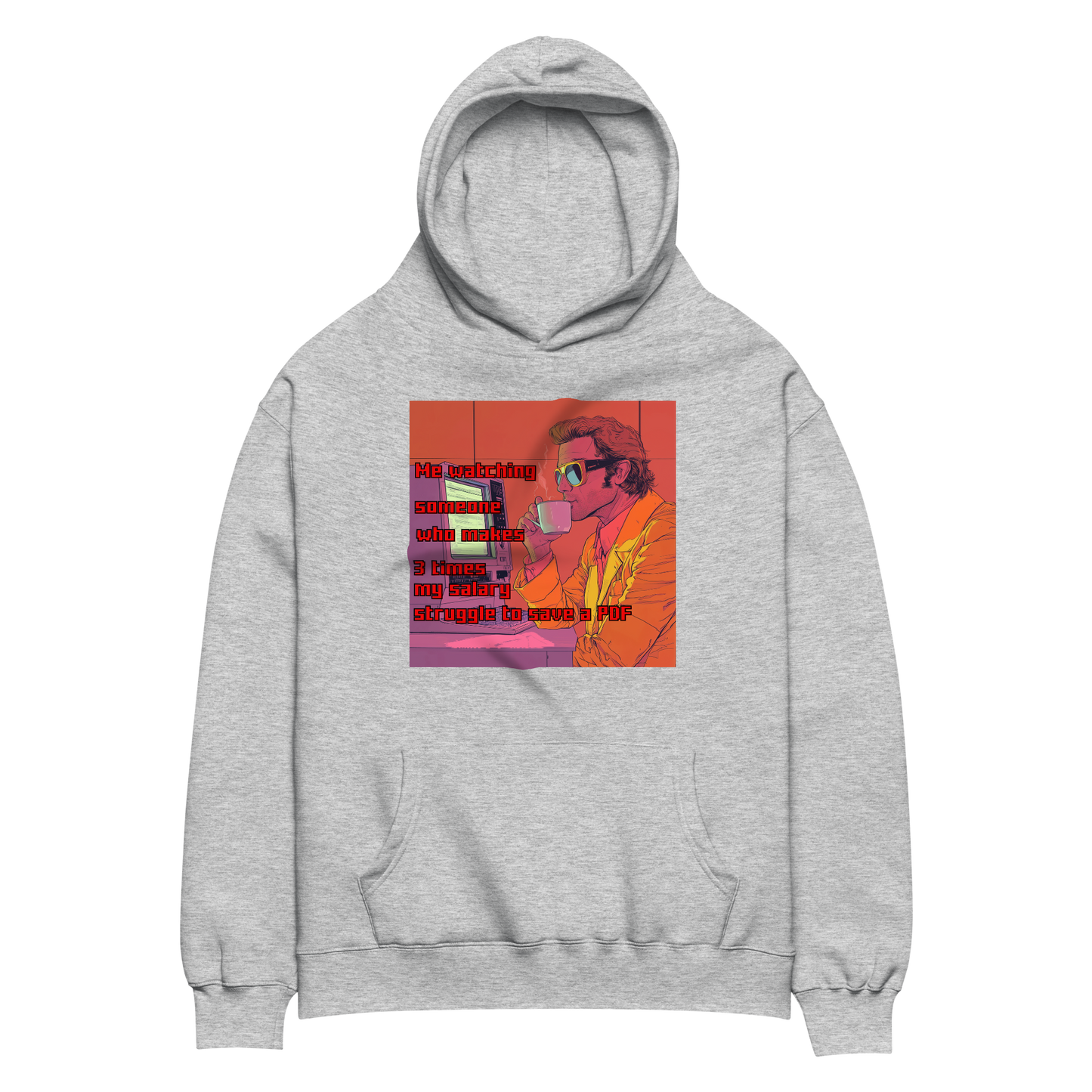 "ME WATCHING SOMEONE WHO MAKES 3 TIMES MY SALARY..." • Oversized Hoodie