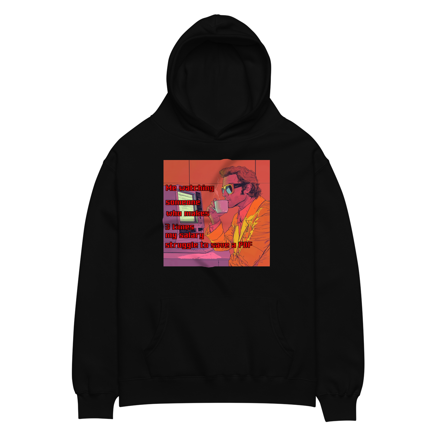 "ME WATCHING SOMEONE WHO MAKES 3 TIMES MY SALARY..." • Oversized Hoodie