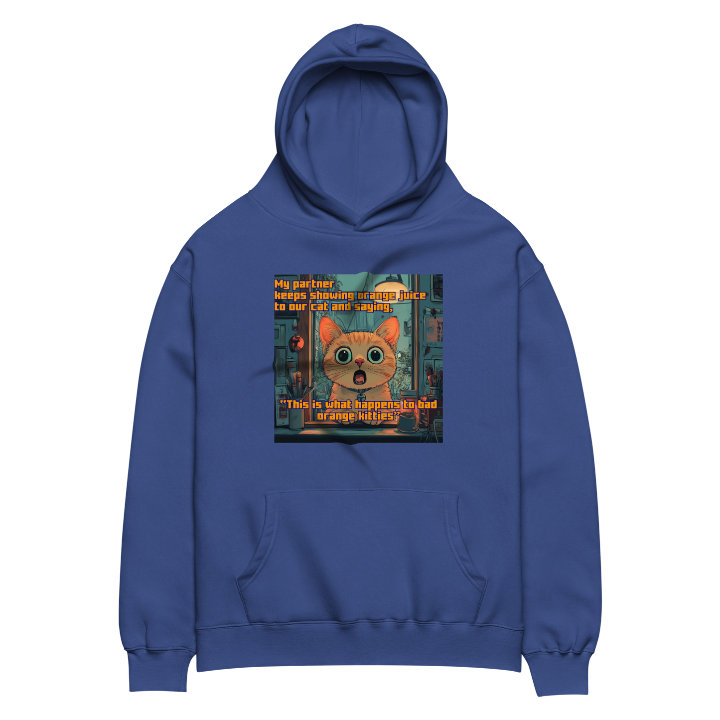 "...THIS IS WHAT HAPPENS TO BAD ORANGE KITTIES" • Oversized Hoodie