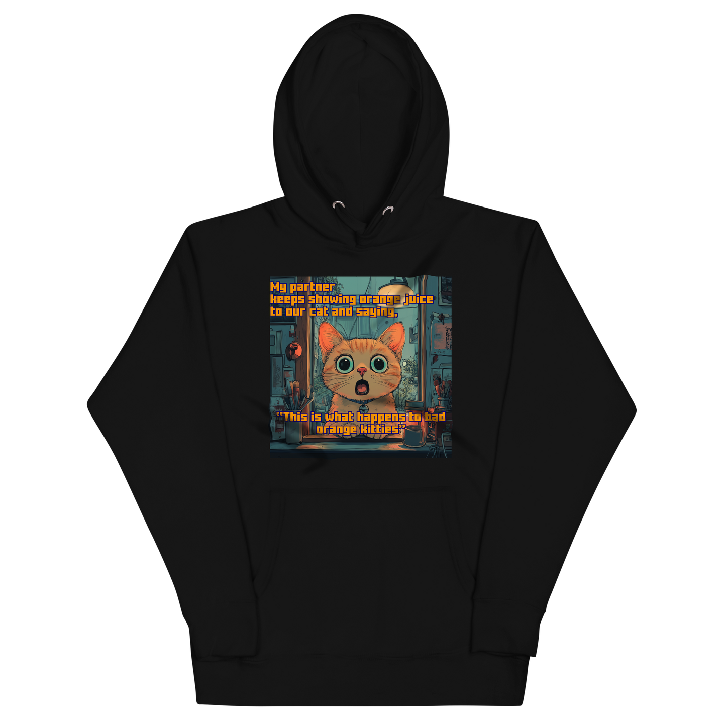 "...THIS IS WHAT HAPPENS TO BAD ORANGE KITTIES" • Premium Hoodie