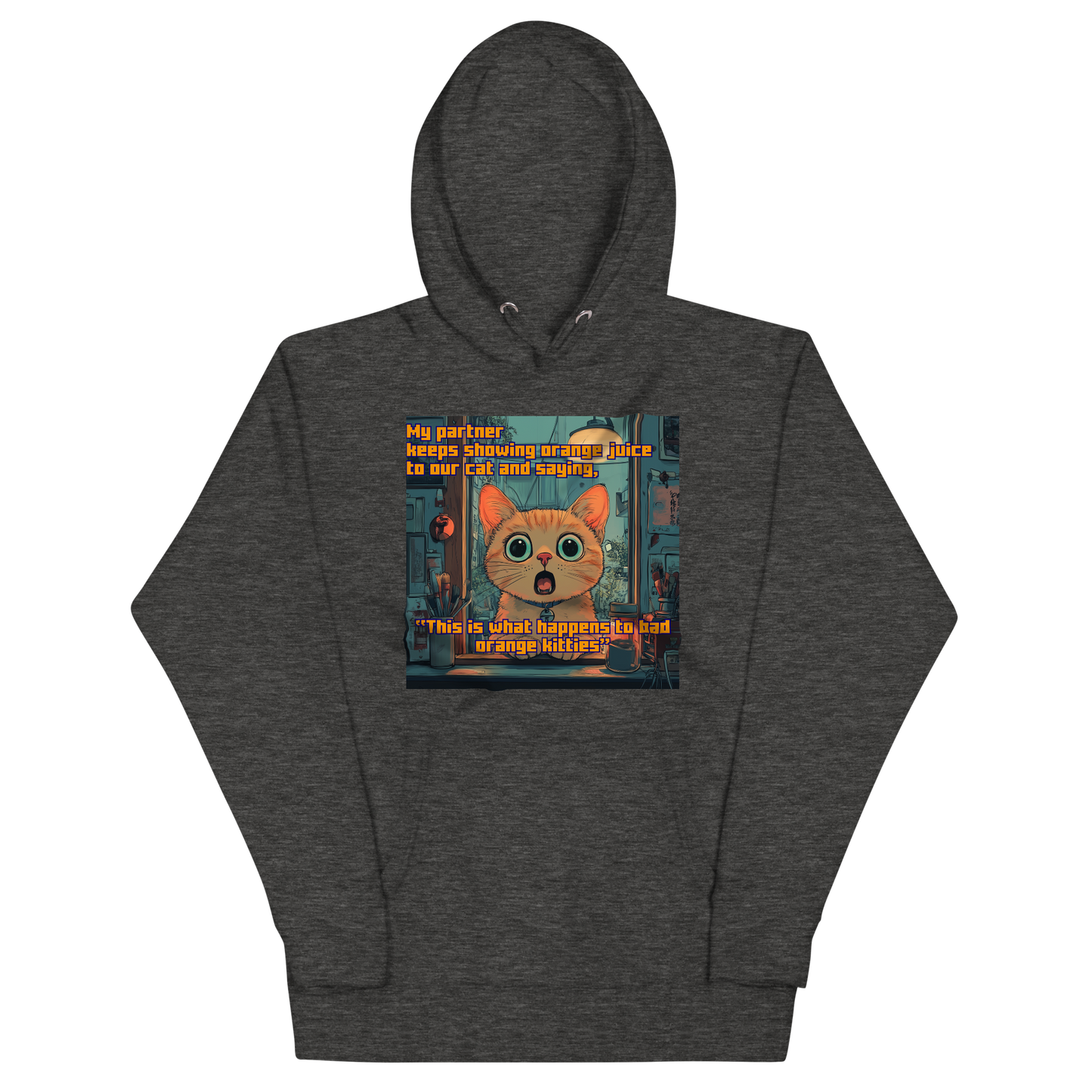 "...THIS IS WHAT HAPPENS TO BAD ORANGE KITTIES" • Premium Hoodie