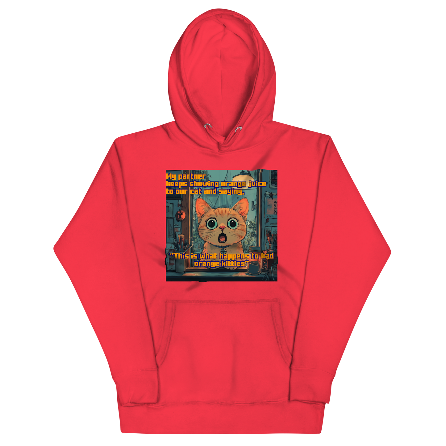 "...THIS IS WHAT HAPPENS TO BAD ORANGE KITTIES" • Premium Hoodie