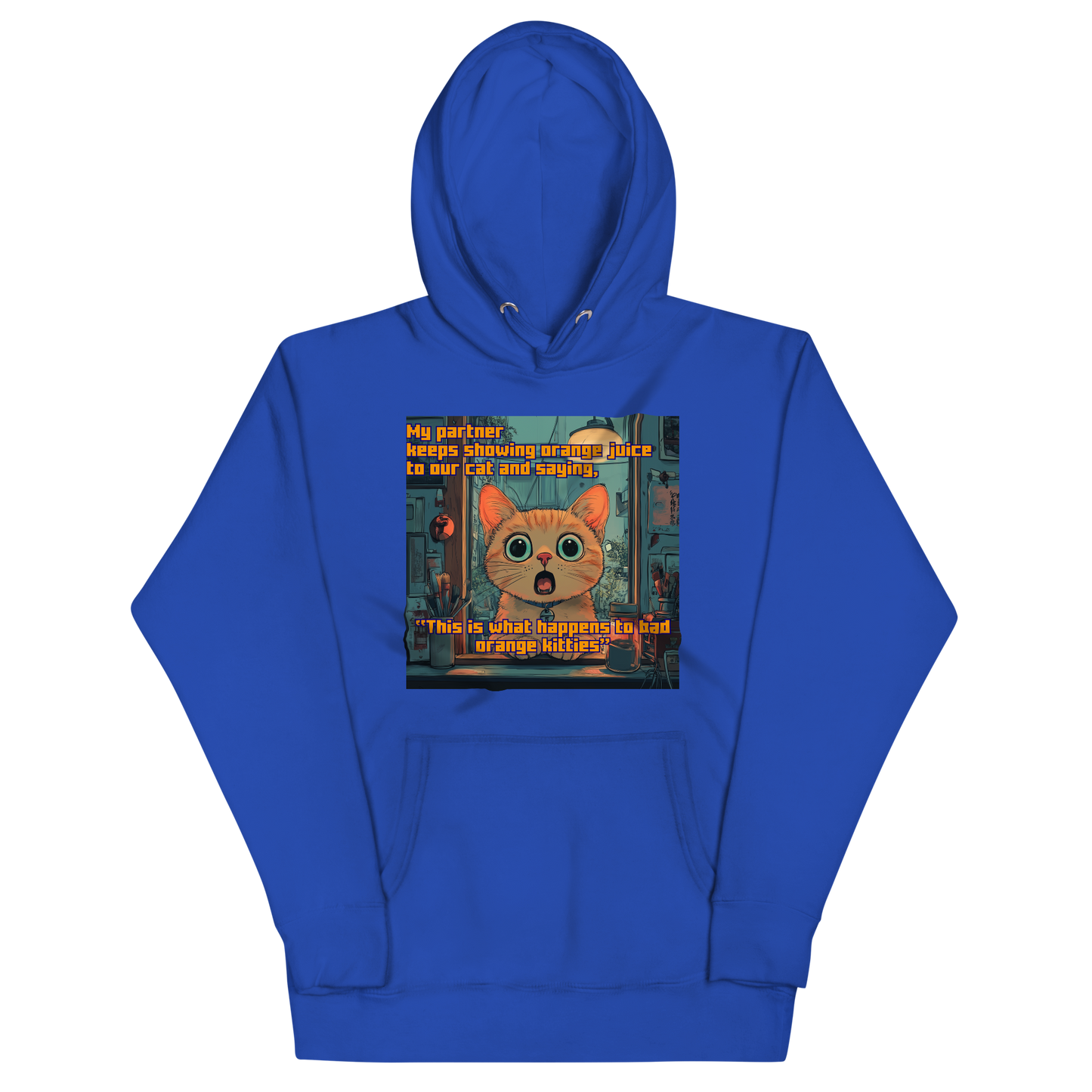 "...THIS IS WHAT HAPPENS TO BAD ORANGE KITTIES" • Premium Hoodie