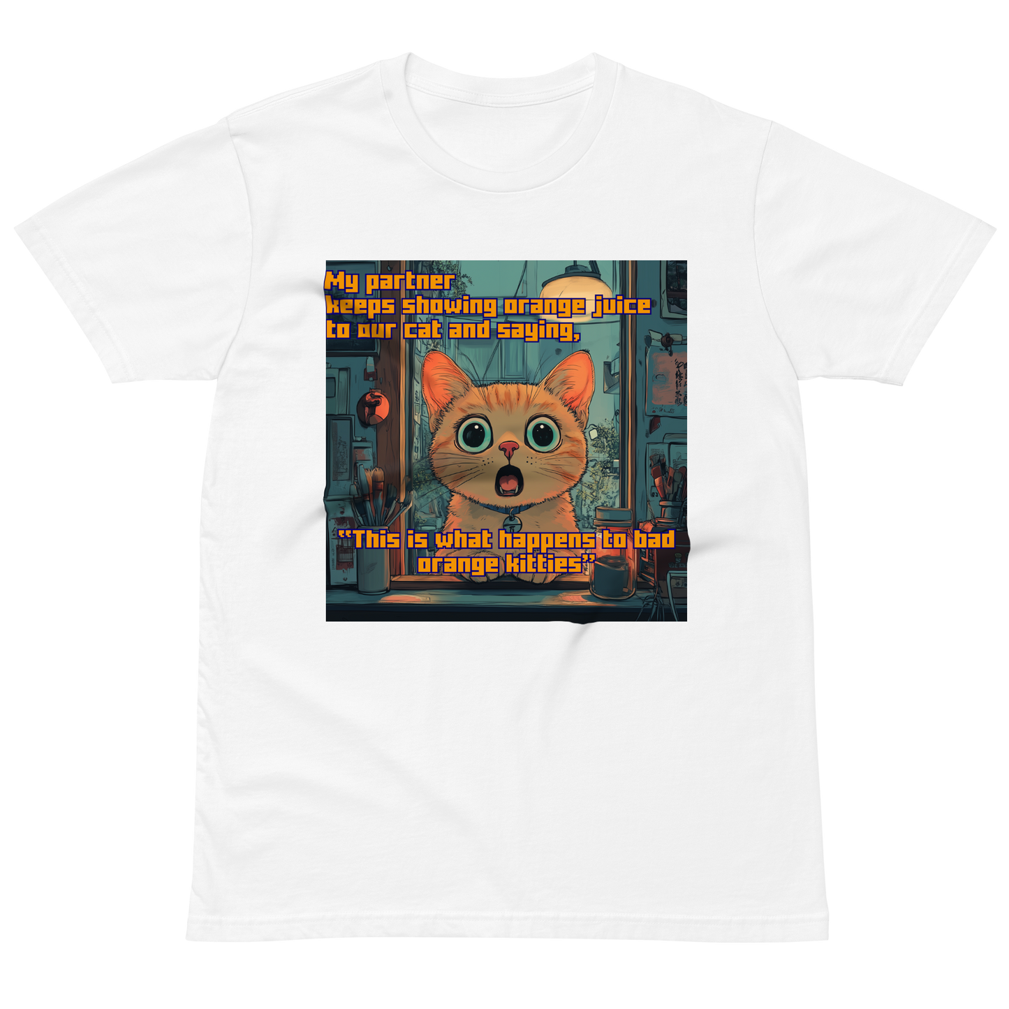 "...THIS IS WHAT HAPPENS TO BAD ORANGE KITTIES" • Premium T-shirt