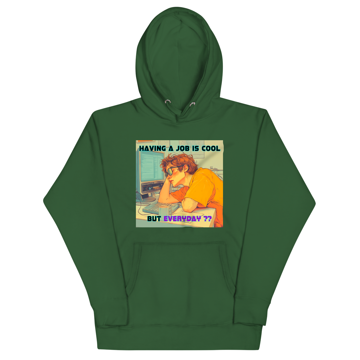 "HAVING A JOB IS COOL, BUT EVERYDAY??" • Premium Hoodie