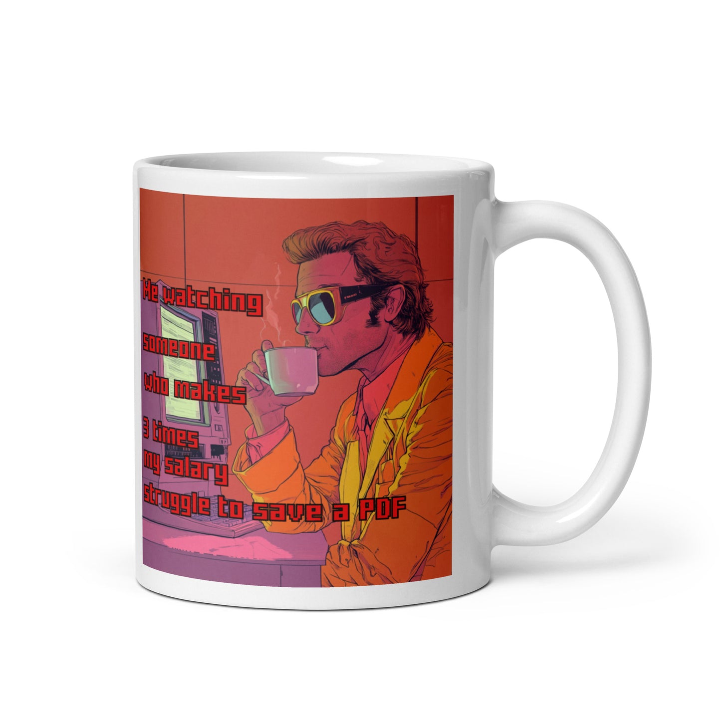 "ME WATCHING SOMEONE WHO MAKES 3 TIMES MY SALARY..." • Mug