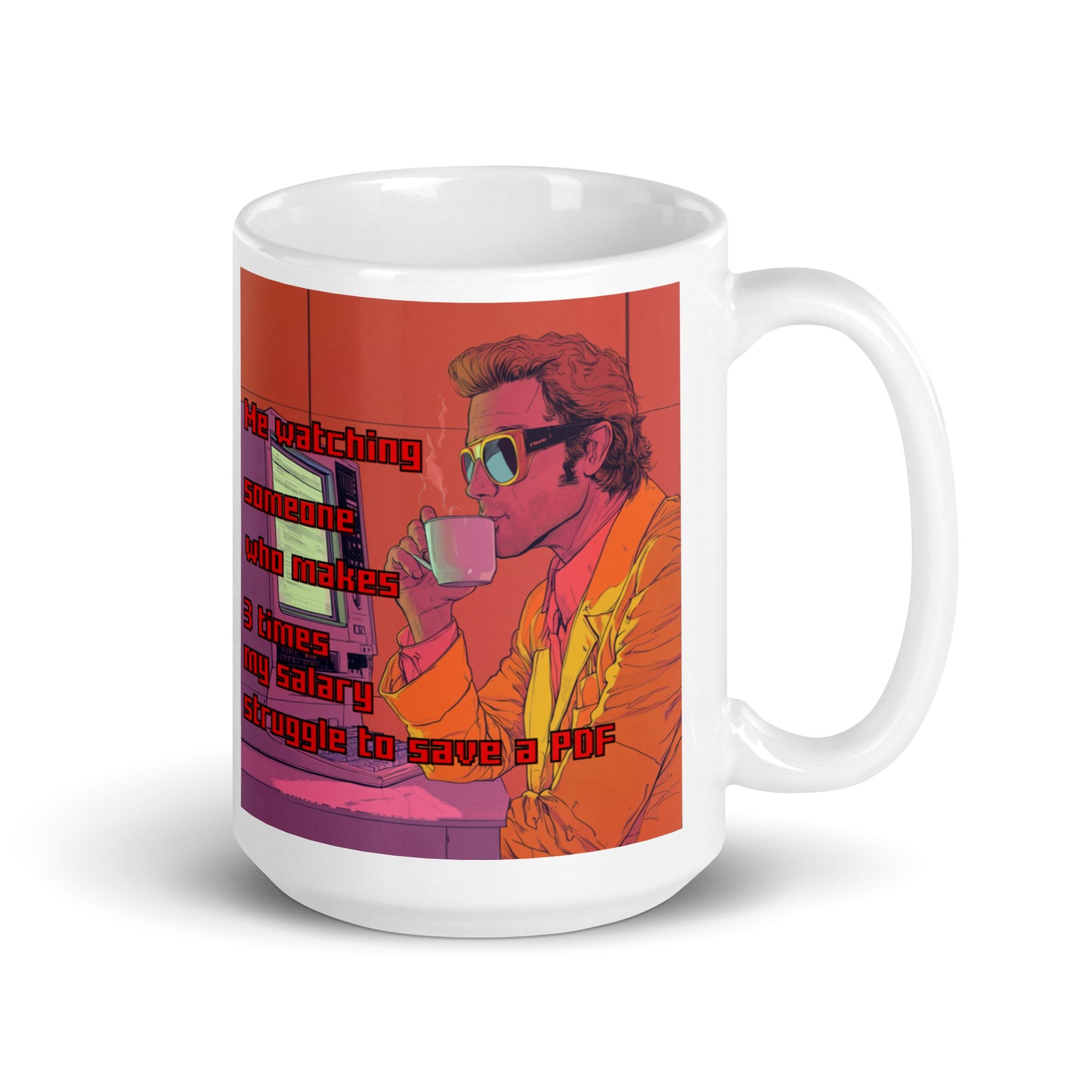 "ME WATCHING SOMEONE WHO MAKES 3 TIMES MY SALARY..." • Mug