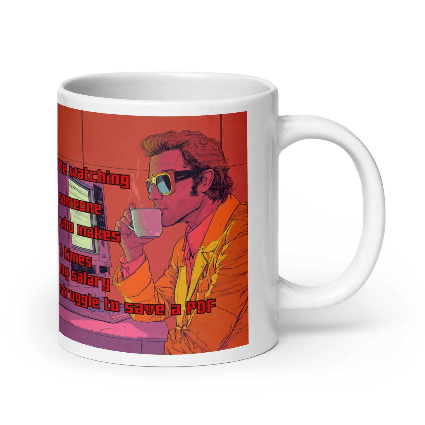 "ME WATCHING SOMEONE WHO MAKES 3 TIMES MY SALARY..." • Mug