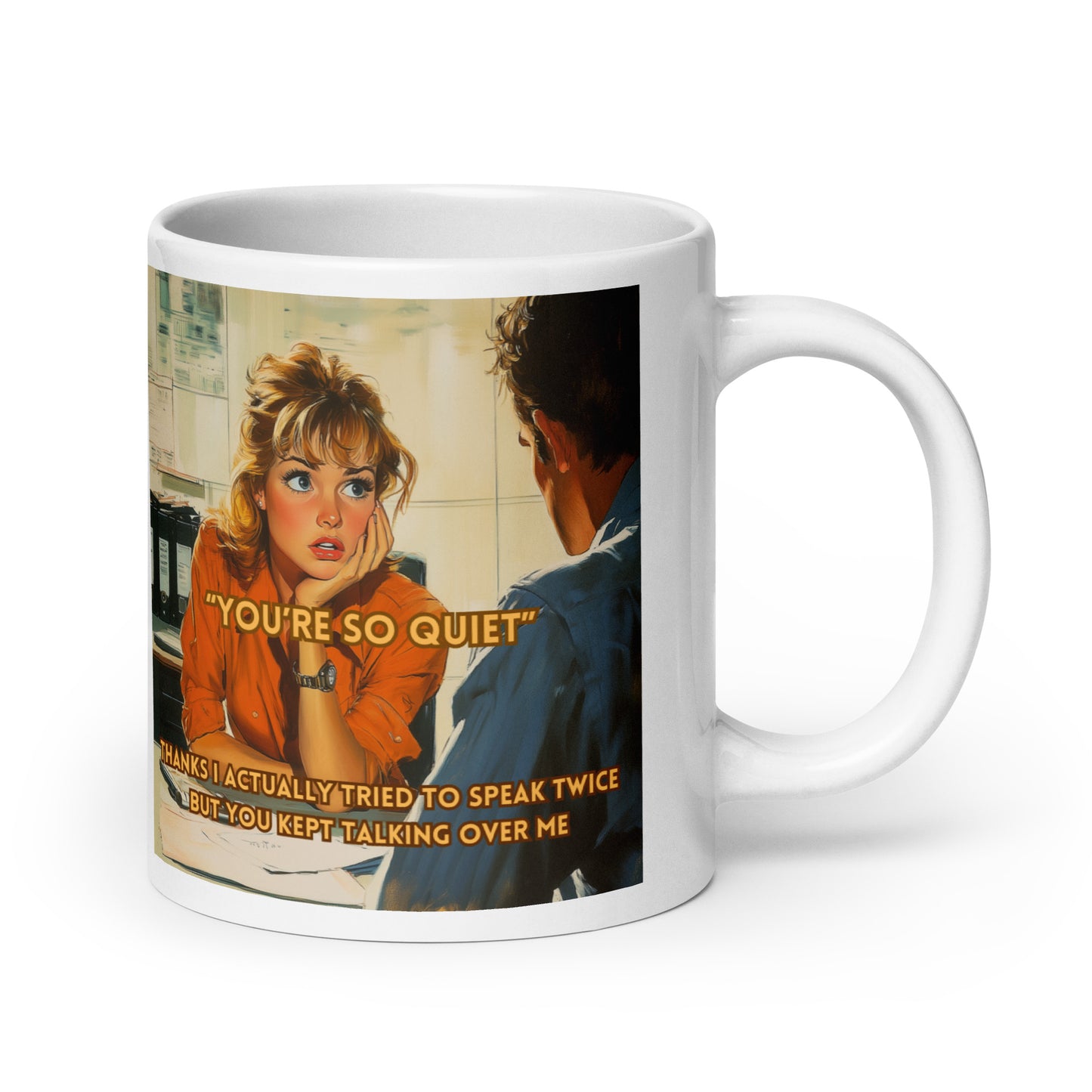 "YOU'RE SO QUIET..." • Mug