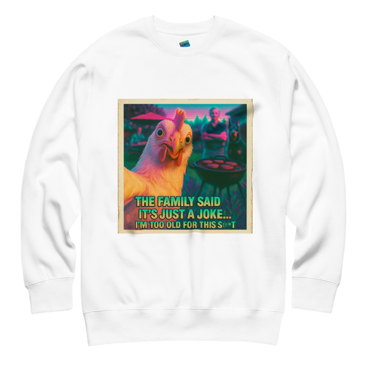 "...I'M TOO OLD FOR THIS SHIT" • Premium Sweatshirt