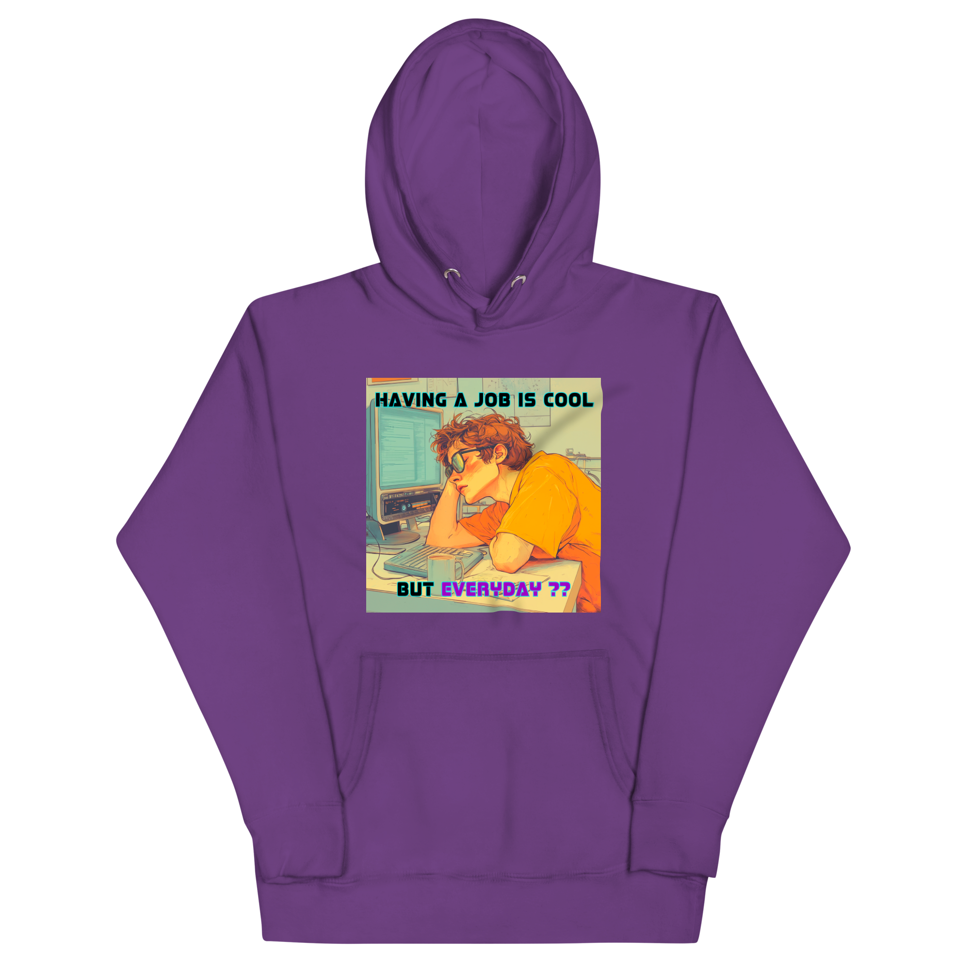 "HAVING A JOB IS COOL, BUT EVERYDAY??" • Premium Hoodie