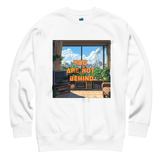 "YOU ARE NOT BEHIND" • Premium Sweater