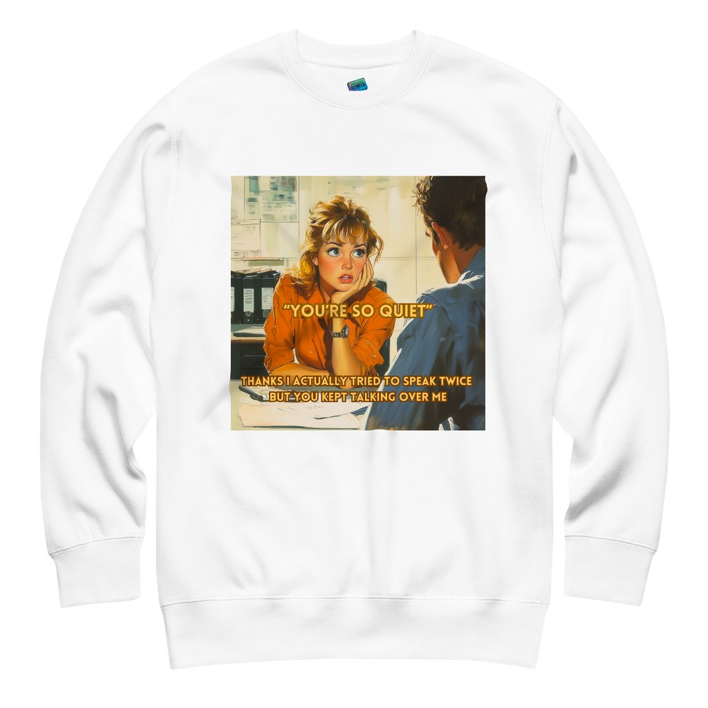 "YOU'RE SO QUIET..." • Premium Sweater