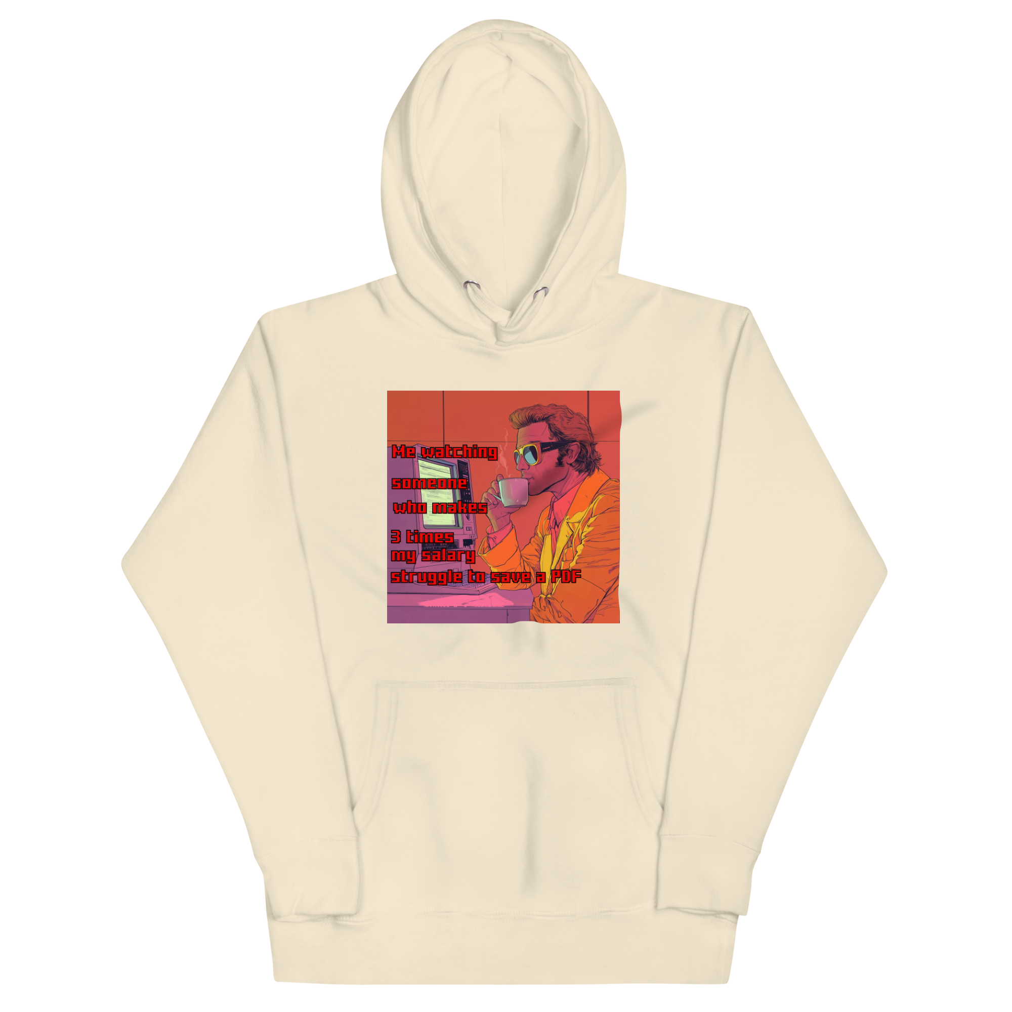 "ME WATCHING SOMEONE WHO MAKES 3 TIMES MY SALARY..." • Premium Hoodie
