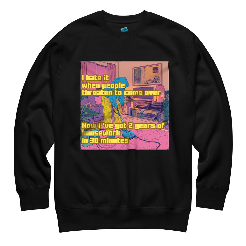 "I HATE IT WHEN PEOPLE THREATEN TO COME OVER..." • Premium Sweater