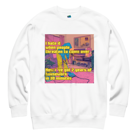 "I HATE IT WHEN PEOPLE THREATEN TO COME OVER..." • Premium Sweater