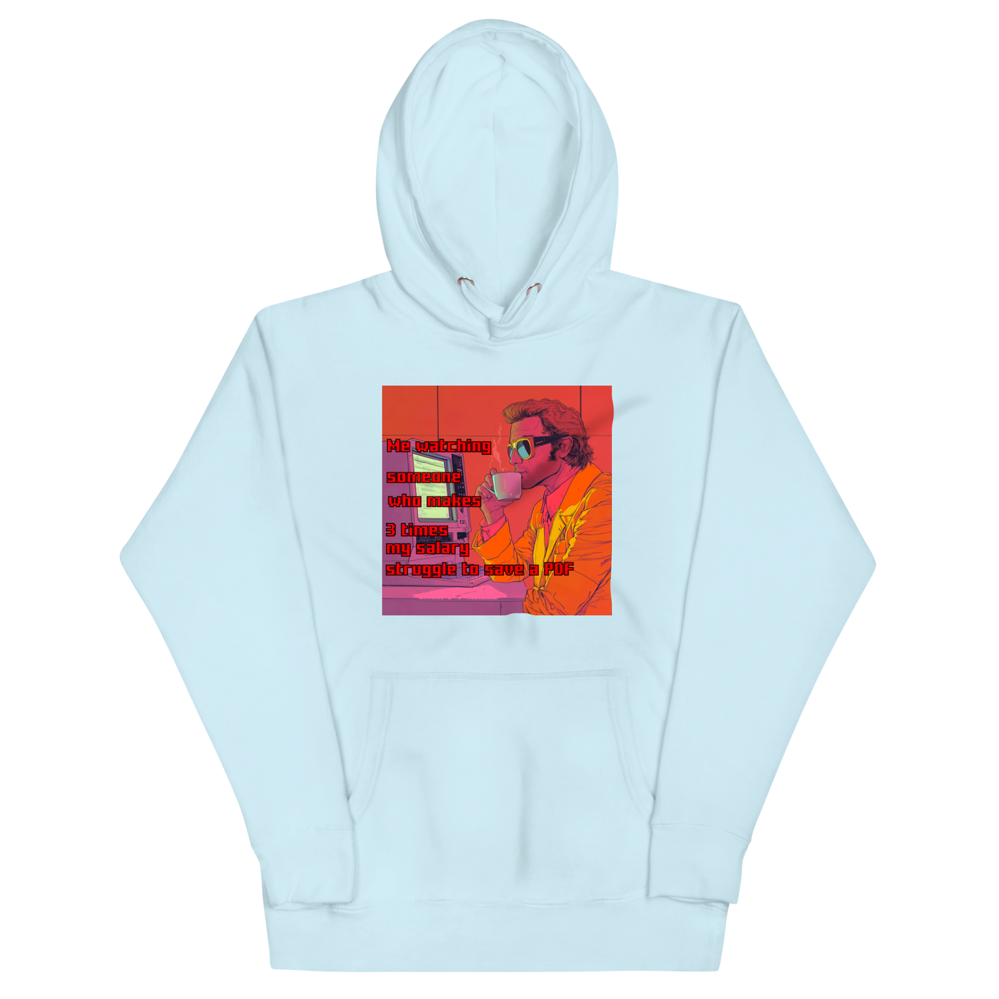 "ME WATCHING SOMEONE WHO MAKES 3 TIMES MY SALARY..." • Premium Hoodie