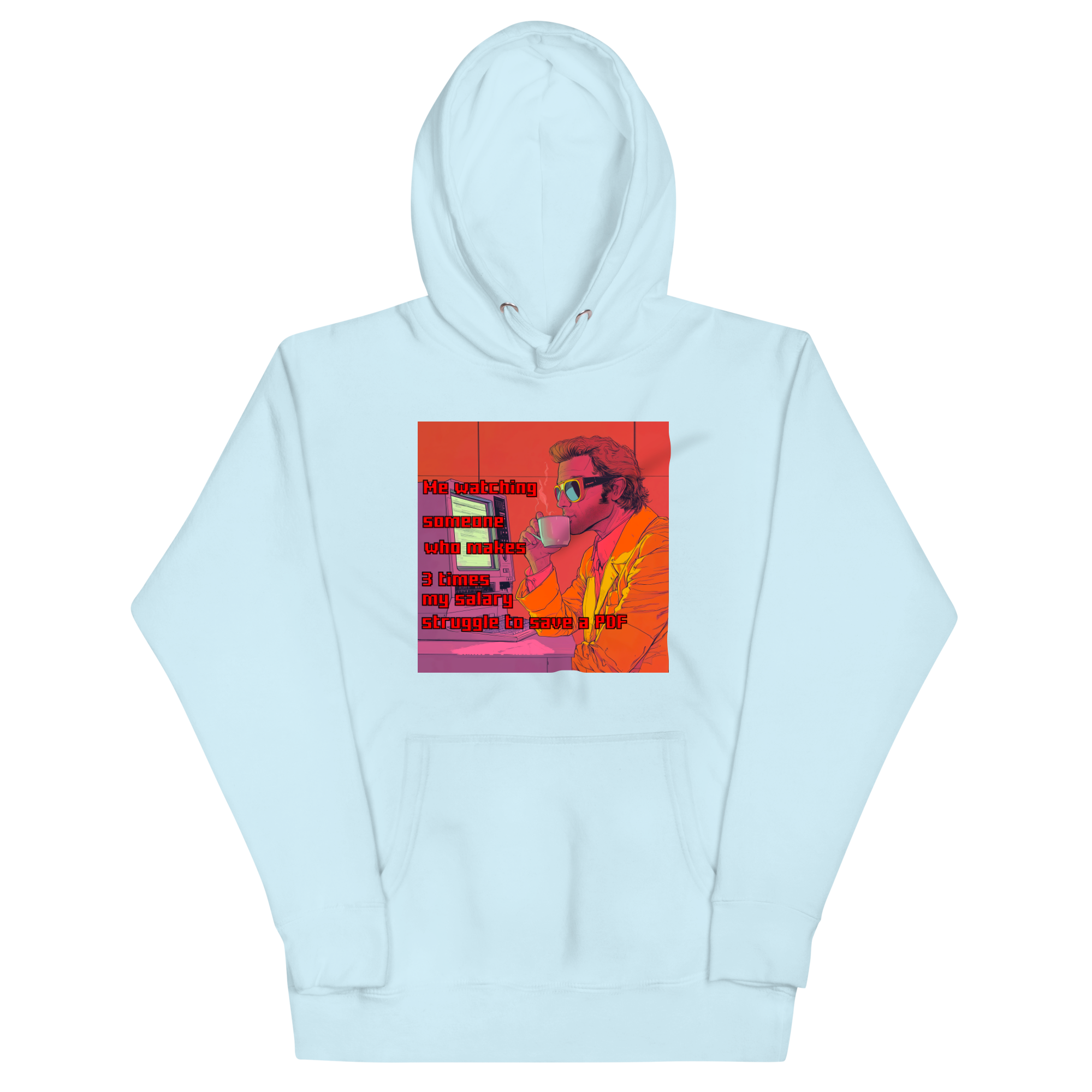 "ME WATCHING SOMEONE WHO MAKES 3 TIMES MY SALARY..." • Premium Hoodie