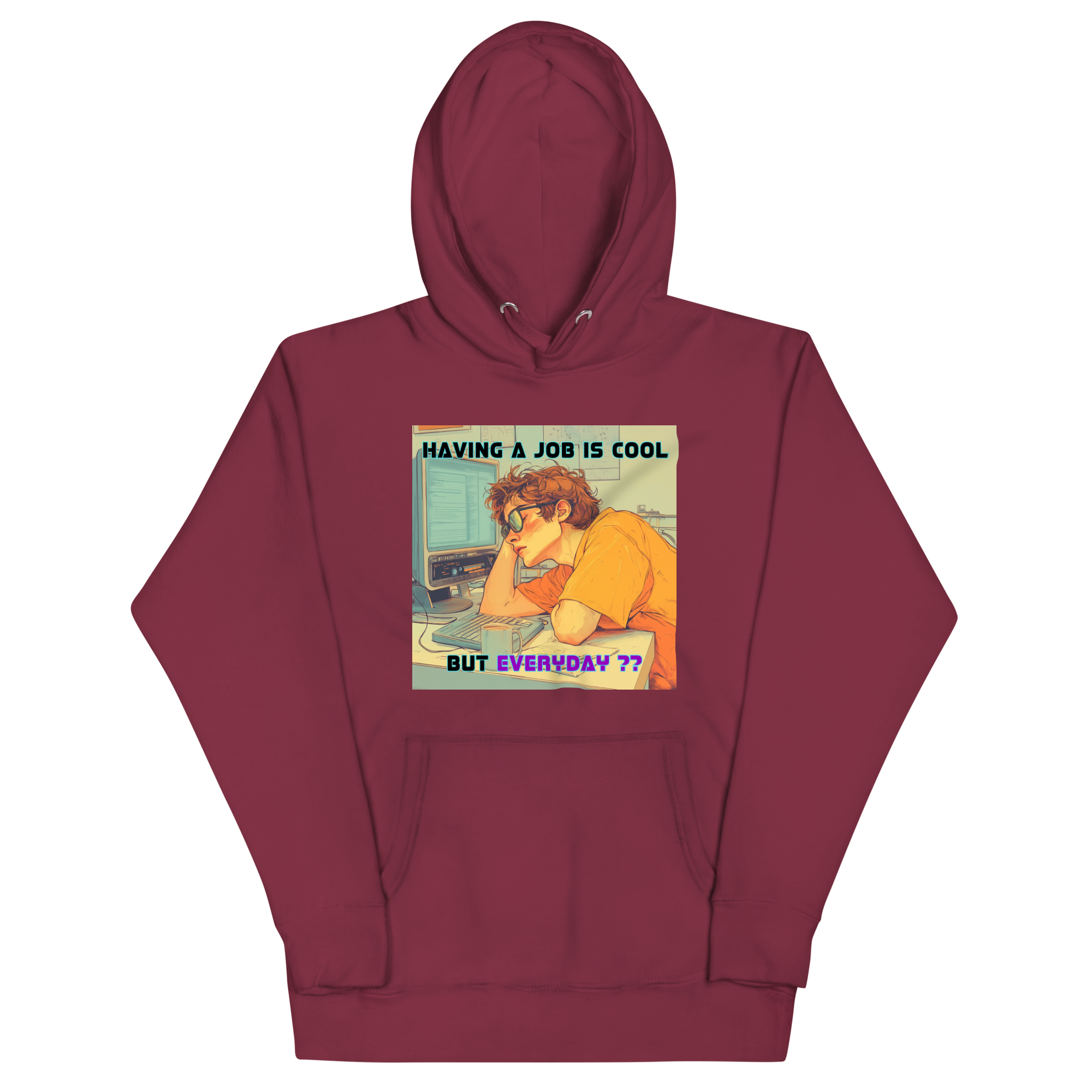 "HAVING A JOB IS COOL, BUT EVERYDAY??" • Premium Hoodie