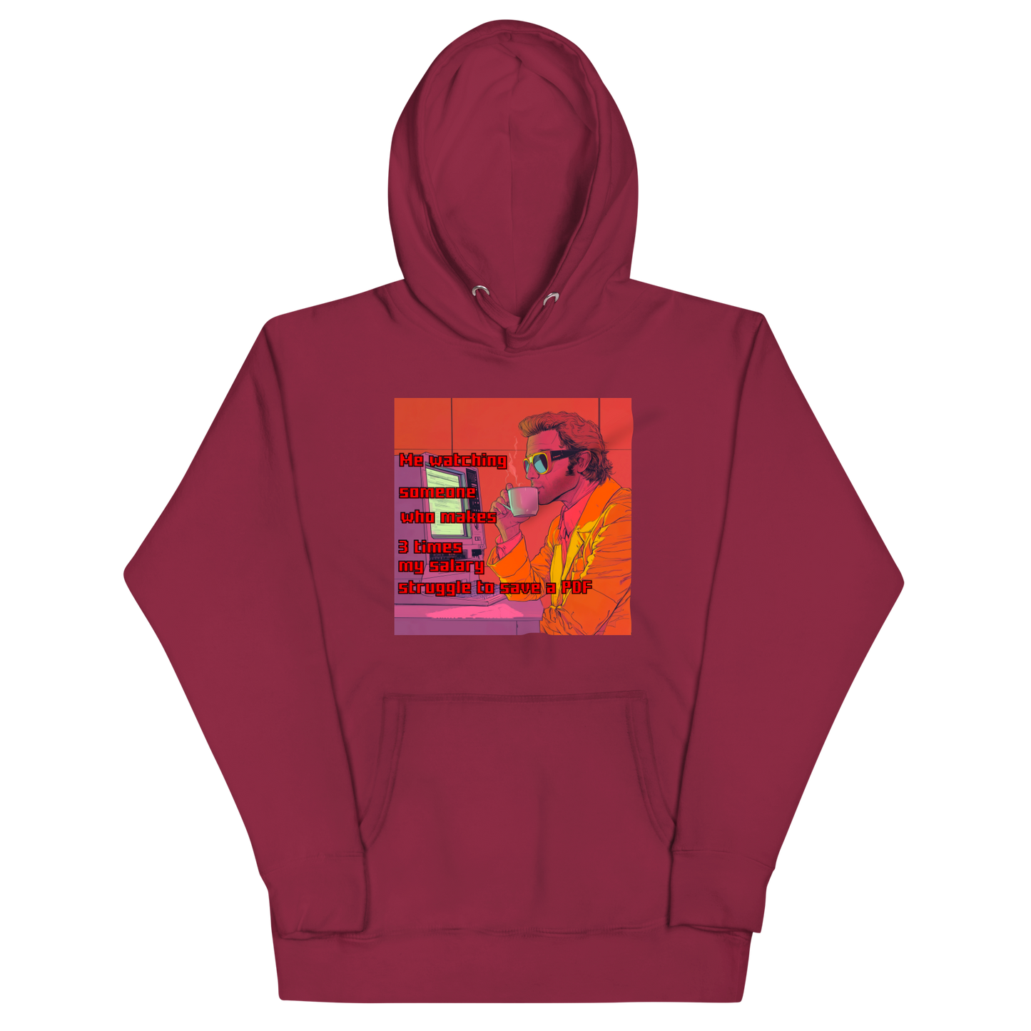 "ME WATCHING SOMEONE WHO MAKES 3 TIMES MY SALARY..." • Premium Hoodie