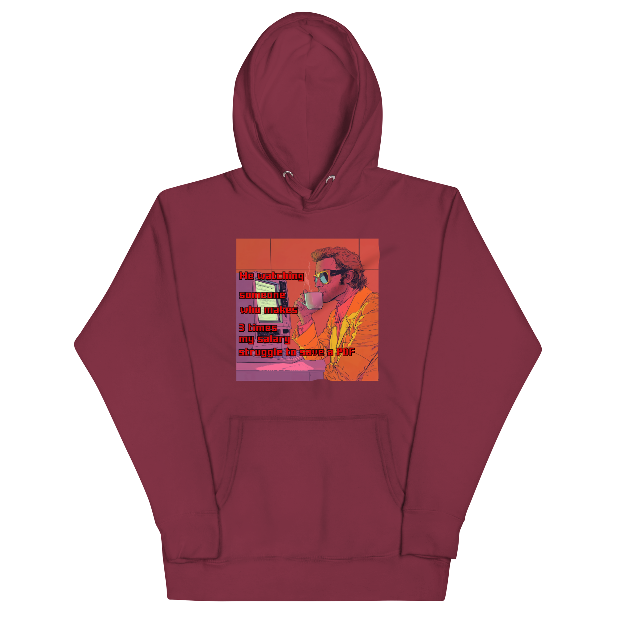 "ME WATCHING SOMEONE WHO MAKES 3 TIMES MY SALARY..." • Premium Hoodie
