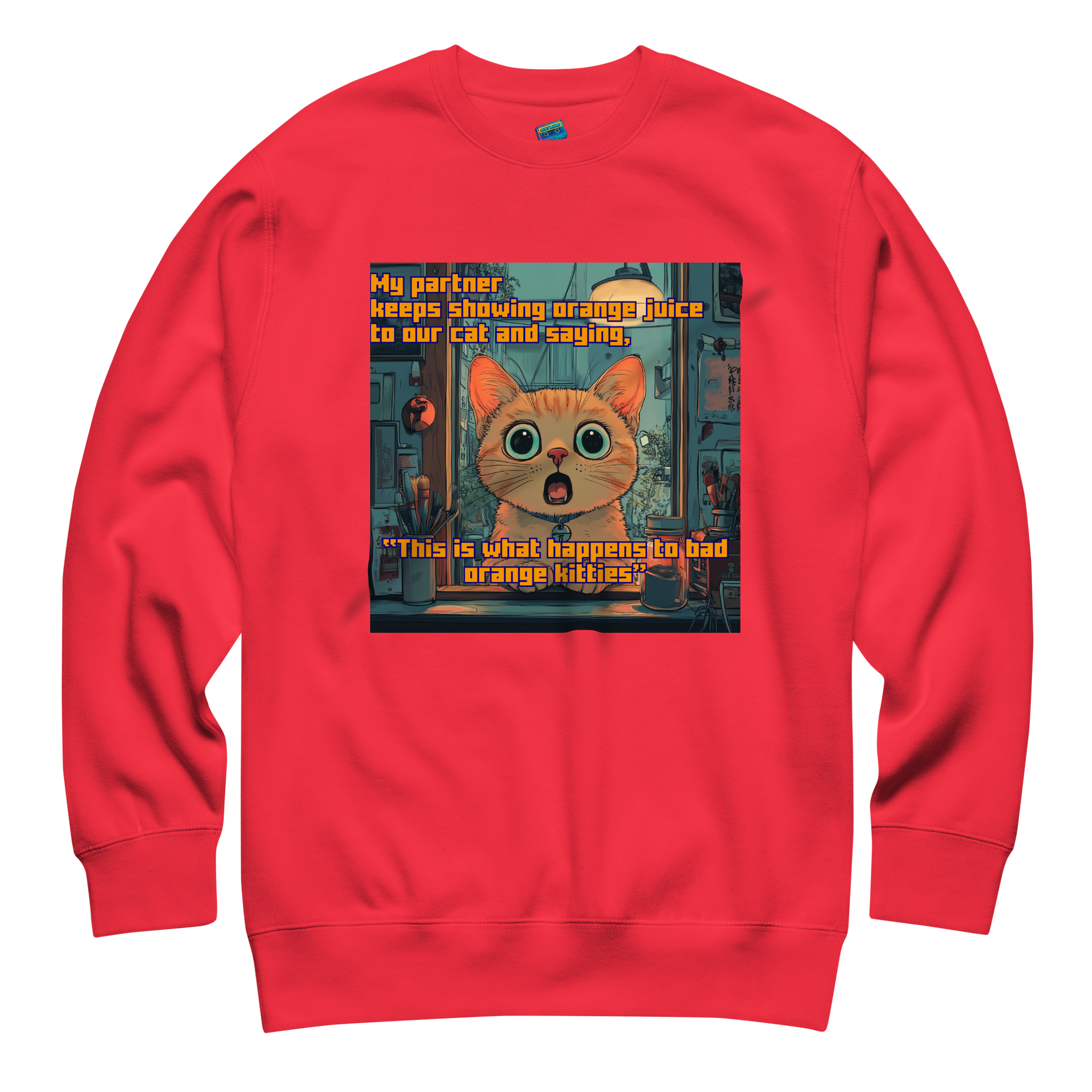 "...THIS IS WHAT HAPPENS TO BAD ORANGE KITTIES"• Premium Sweater