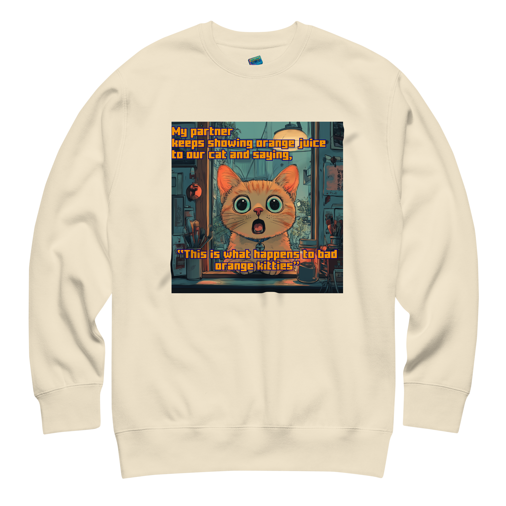 "...THIS IS WHAT HAPPENS TO BAD ORANGE KITTIES"• Premium Sweater