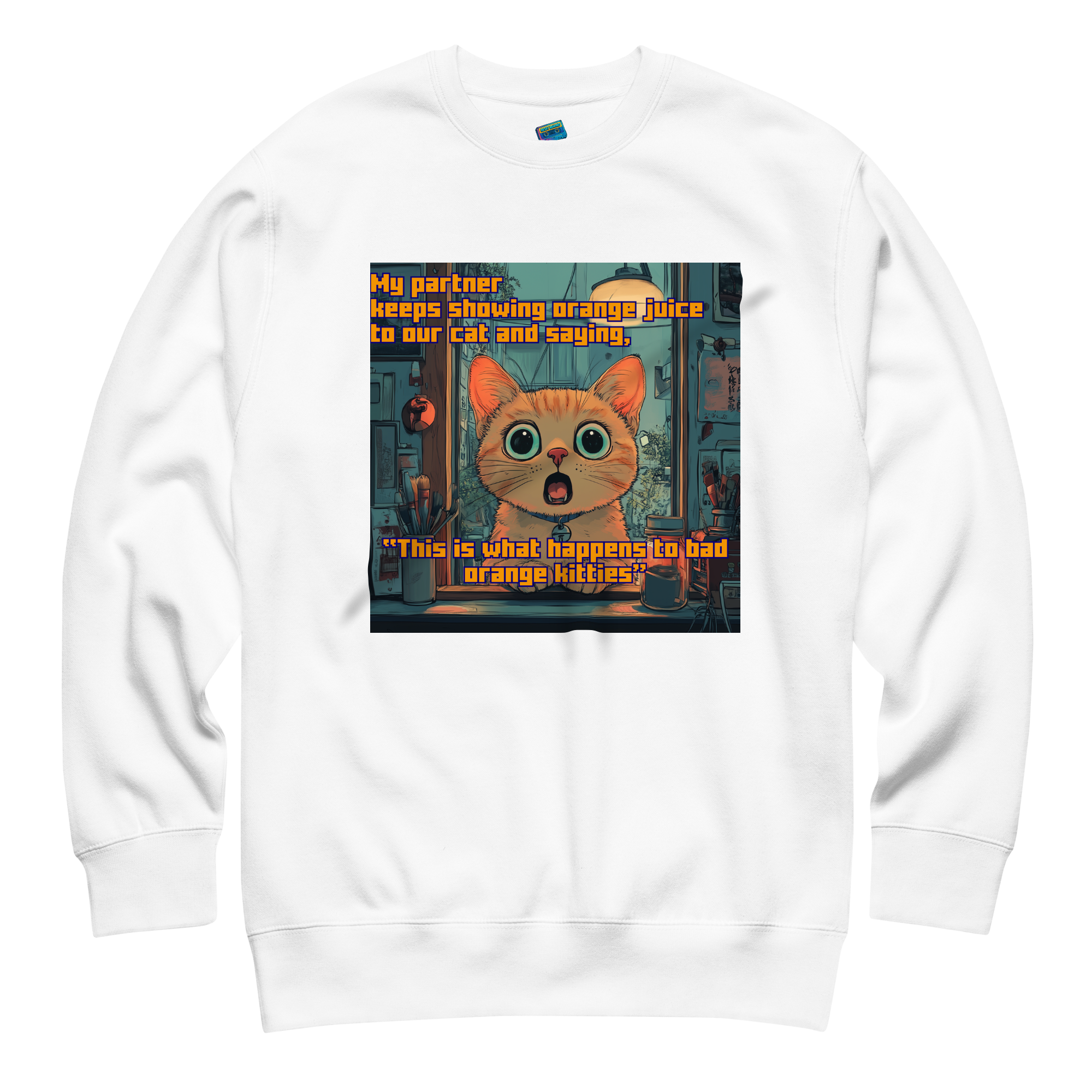"...THIS IS WHAT HAPPENS TO BAD ORANGE KITTIES"• Premium Sweater