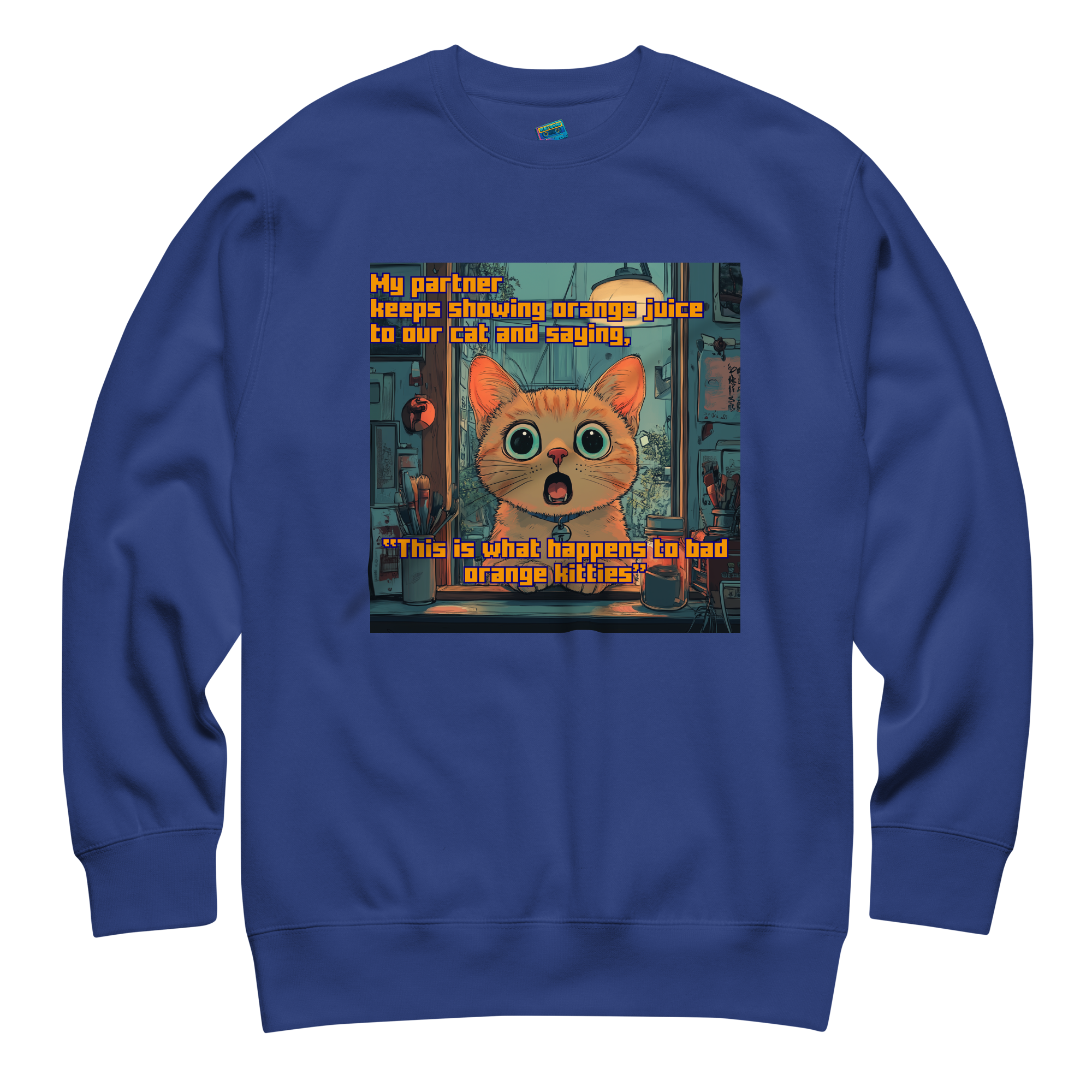"...THIS IS WHAT HAPPENS TO BAD ORANGE KITTIES"• Premium Sweater