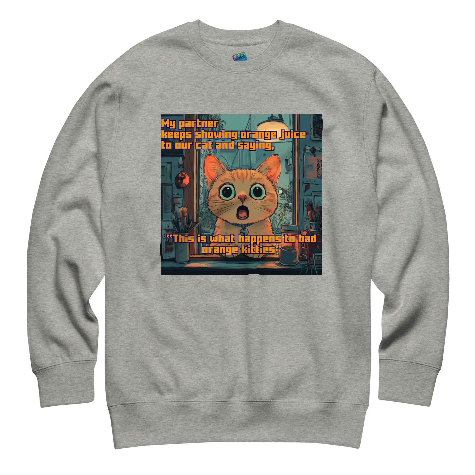 "...THIS IS WHAT HAPPENS TO BAD ORANGE KITTIES"• Premium Sweater