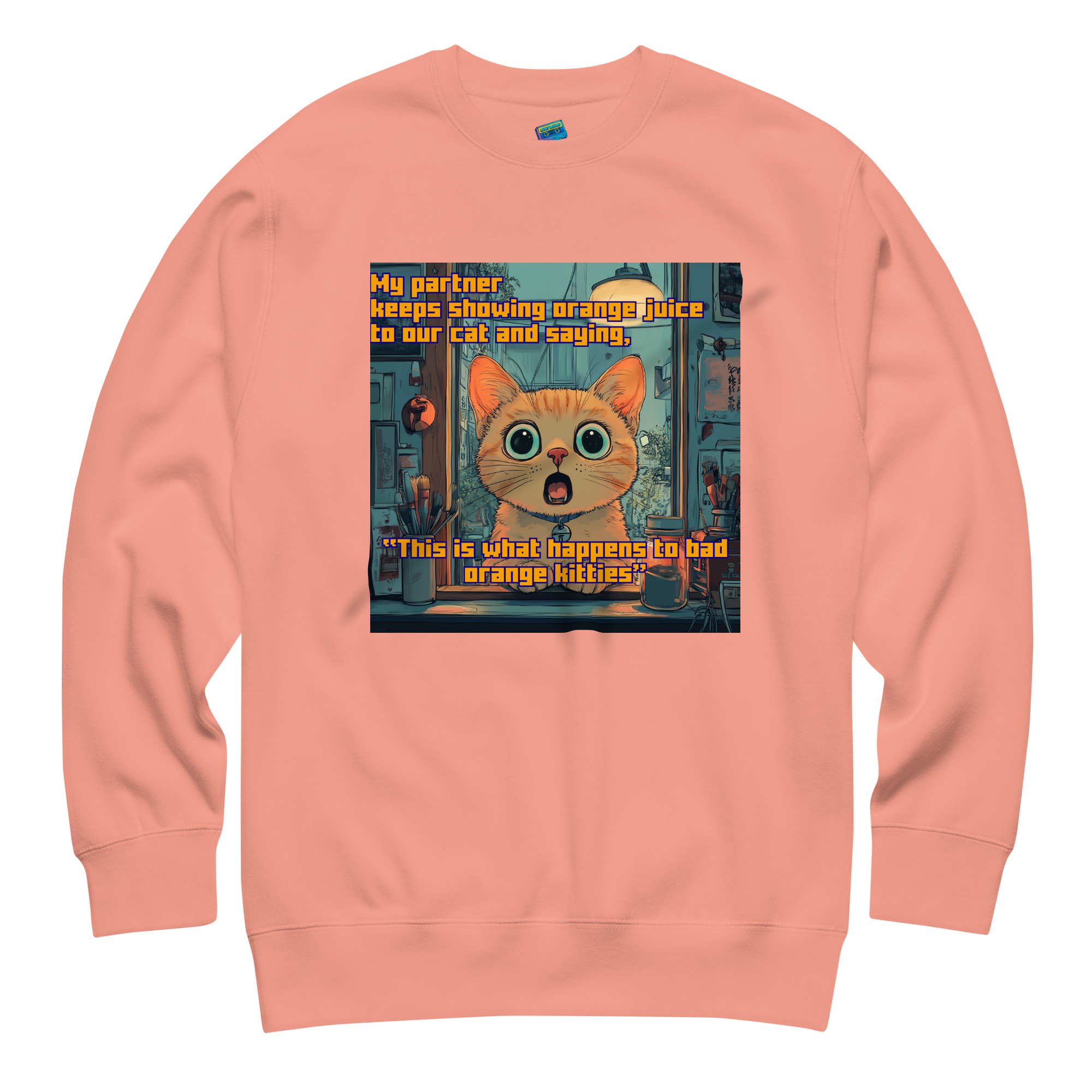 "...THIS IS WHAT HAPPENS TO BAD ORANGE KITTIES"• Premium Sweater